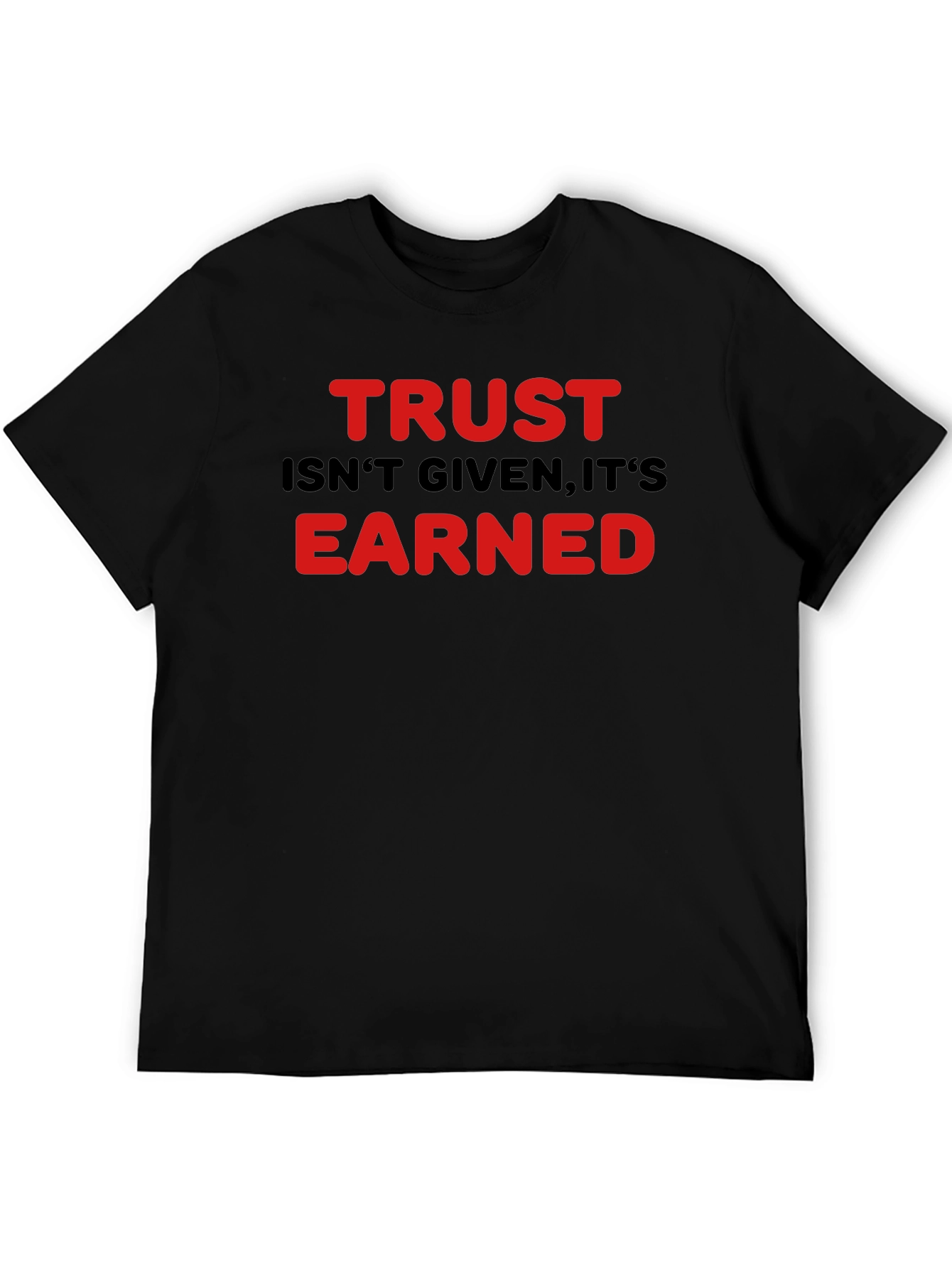 Trust Isnt Given Earned Graphic T-Shirt