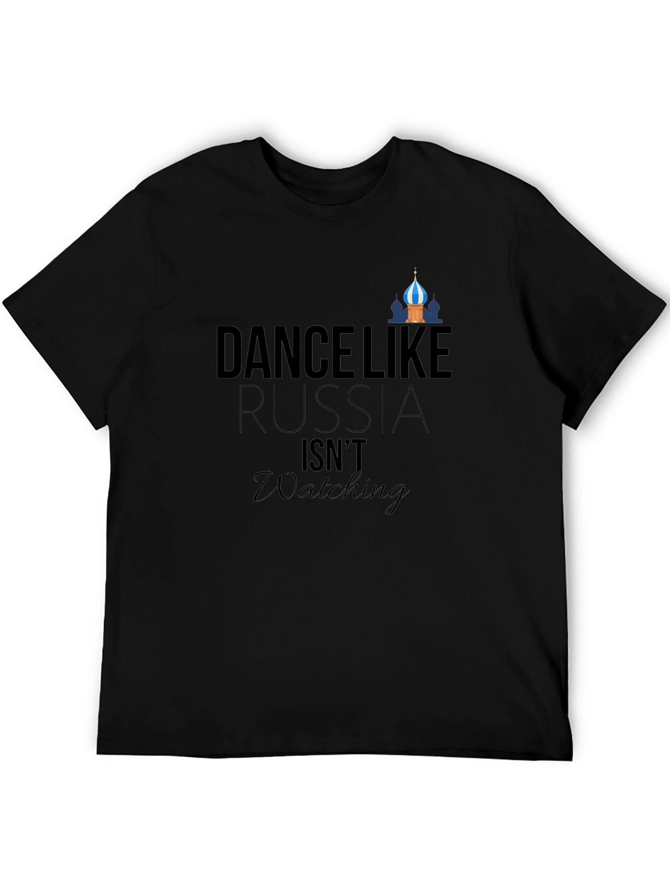 Dance Like Russia Isnt Watching - Graphic Tee