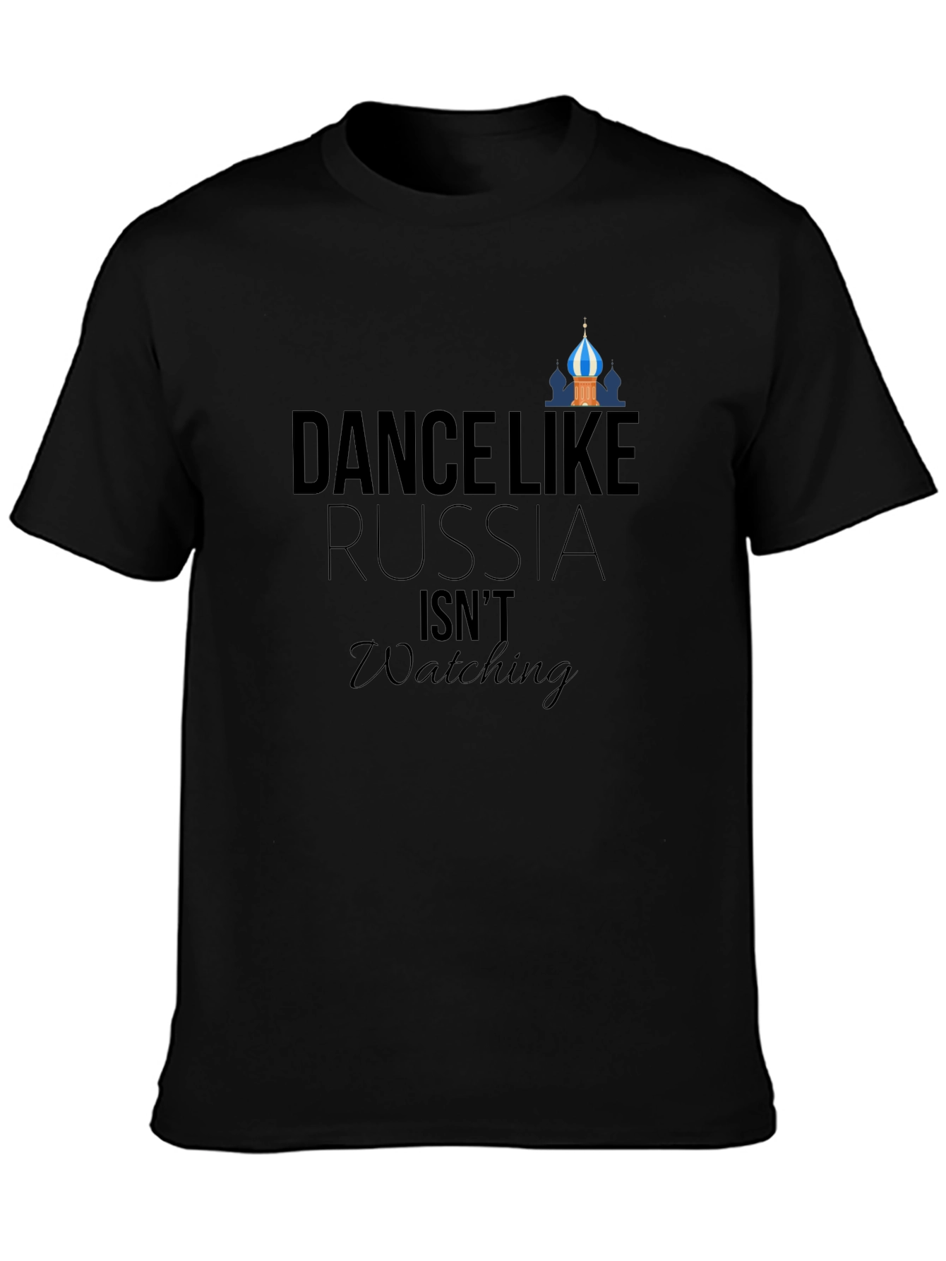Dance Like Russia Isnt Watching - Graphic Tee