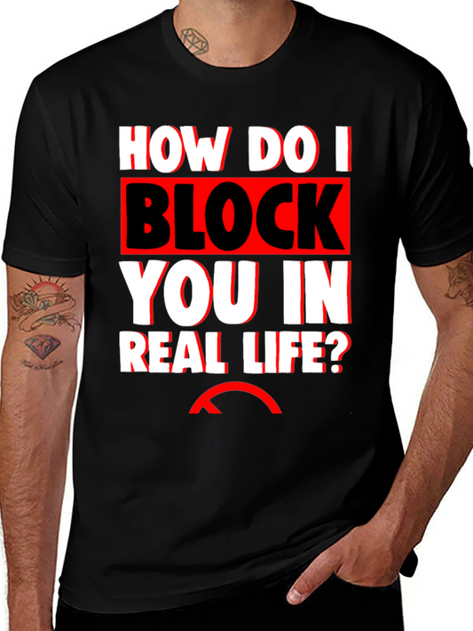 How Do I Block You In Real Life? Black T-Shirt