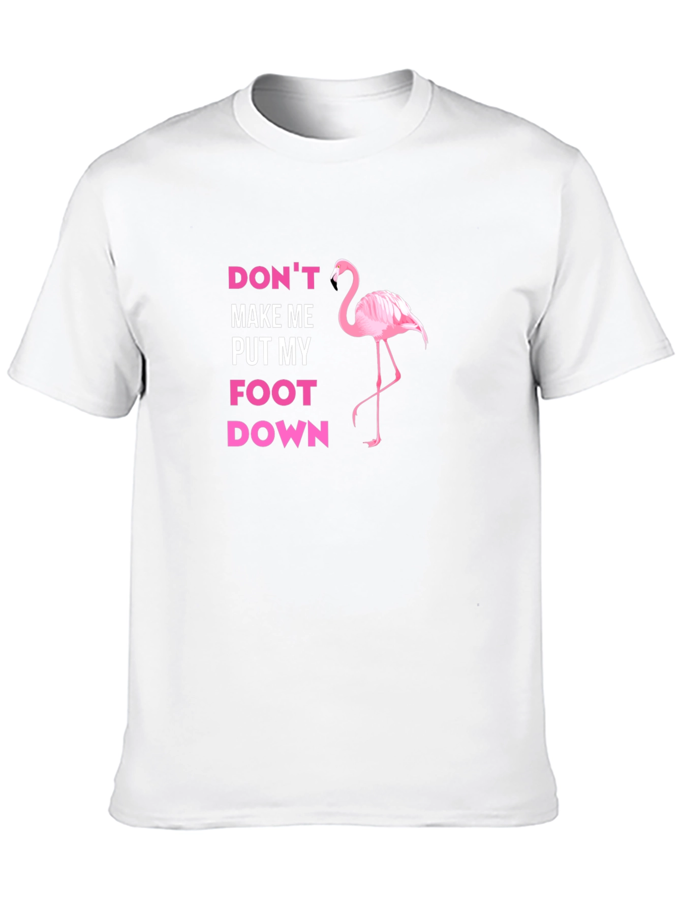 Dont Make Me Put My Foot Down Flamingo T-Shirt