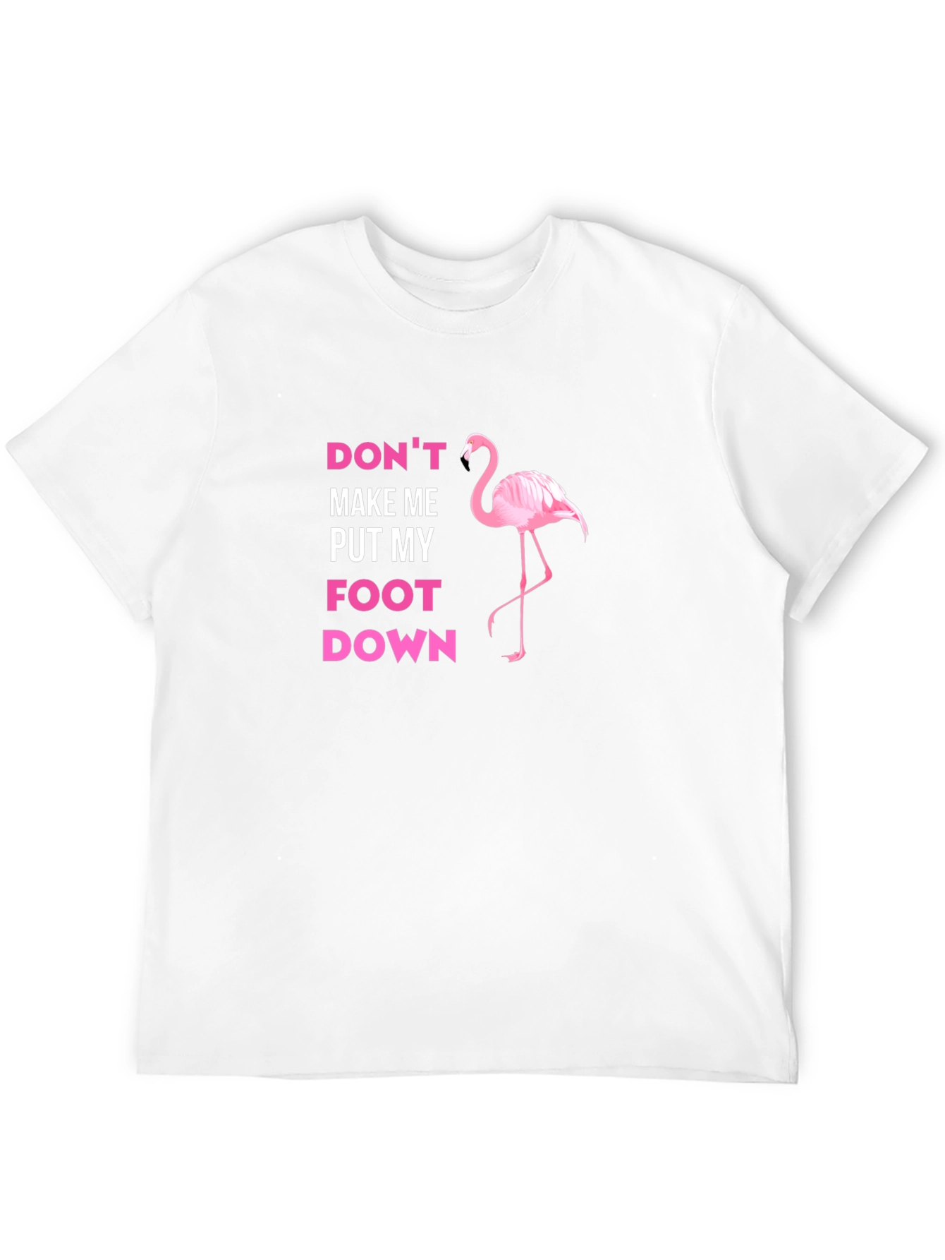 Dont Make Me Put My Foot Down Flamingo T-Shirt
