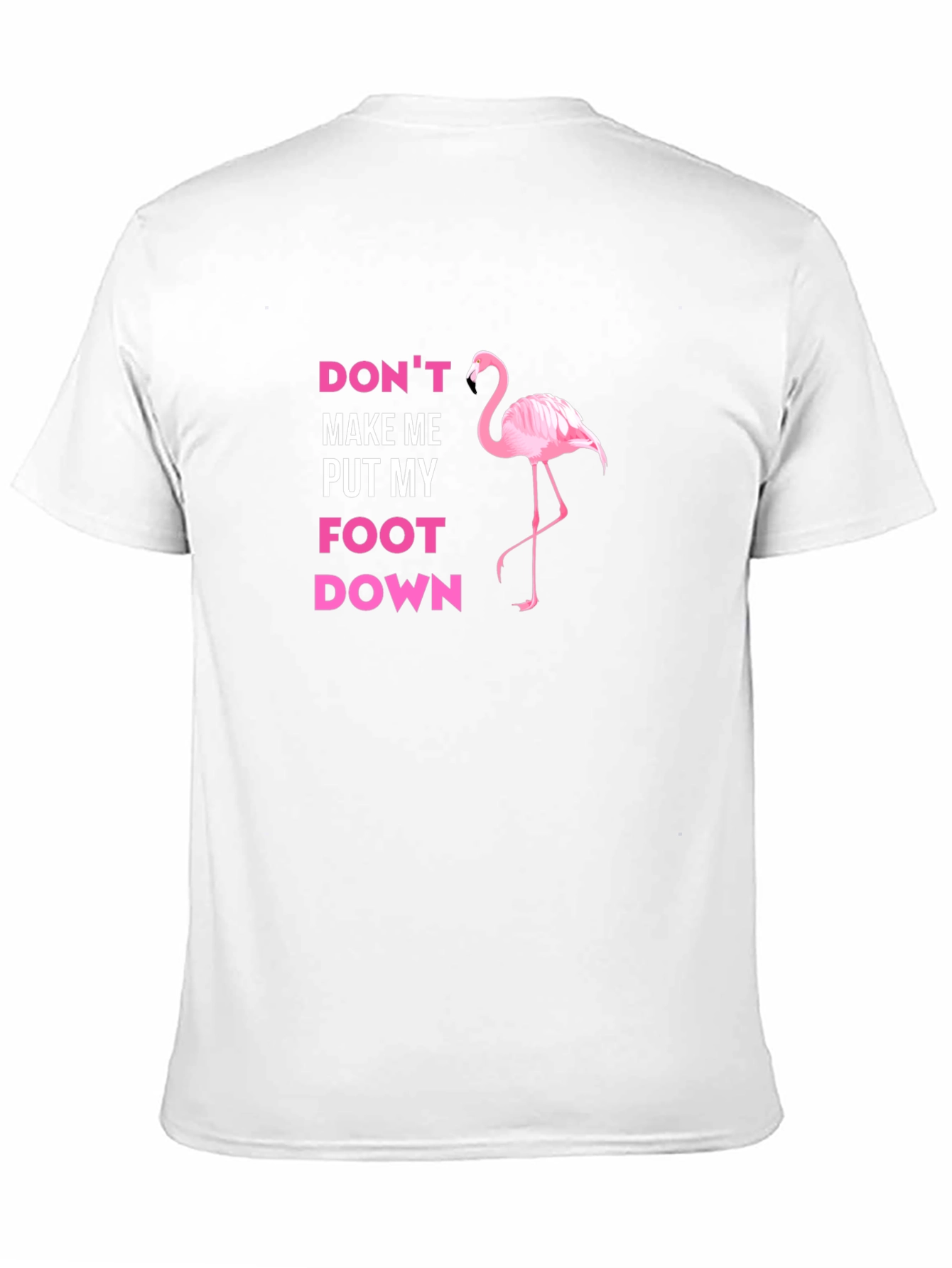 Dont Make Me Put My Foot Down Flamingo T-Shirt