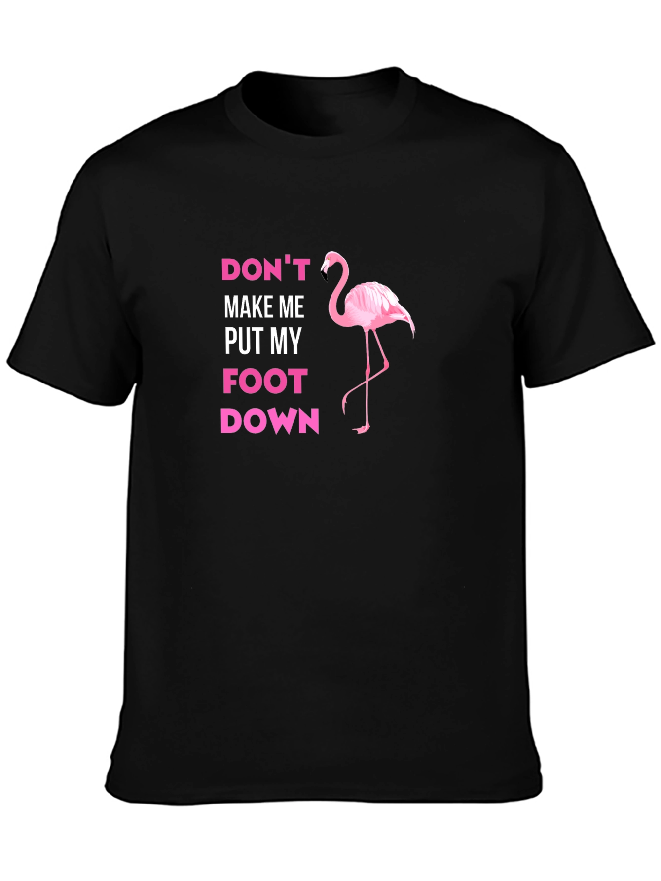 Dont Make Me Put My Foot Down Flamingo T-Shirt