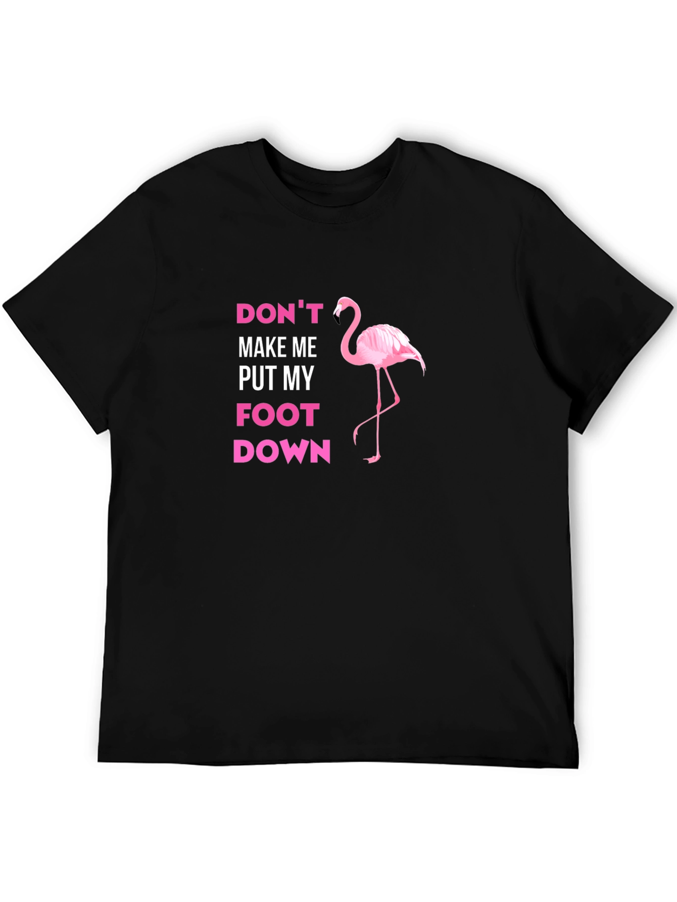 Dont Make Me Put My Foot Down Flamingo T-Shirt