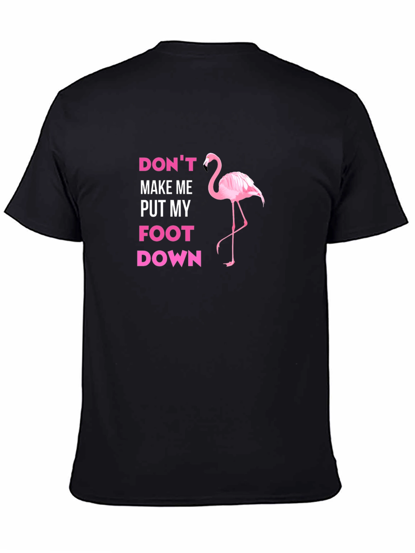 Dont Make Me Put My Foot Down Flamingo T-Shirt
