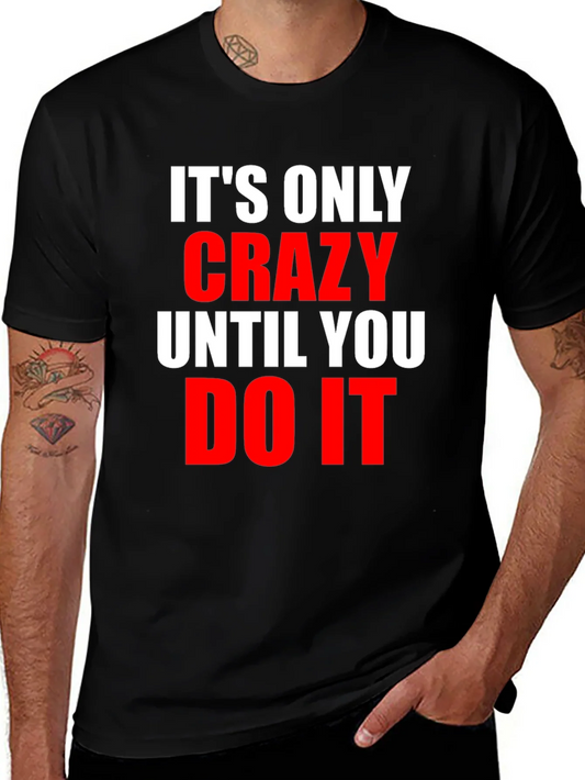 Crazy Until You Do It Graphic Tee