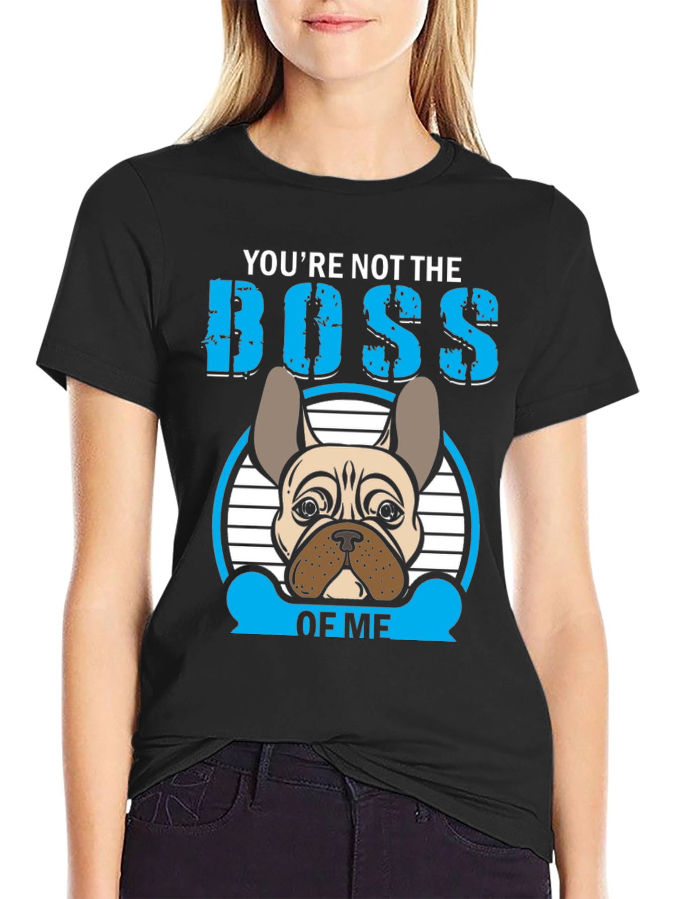 Youre Not the Boss of Me T-Shirt French Bulldog