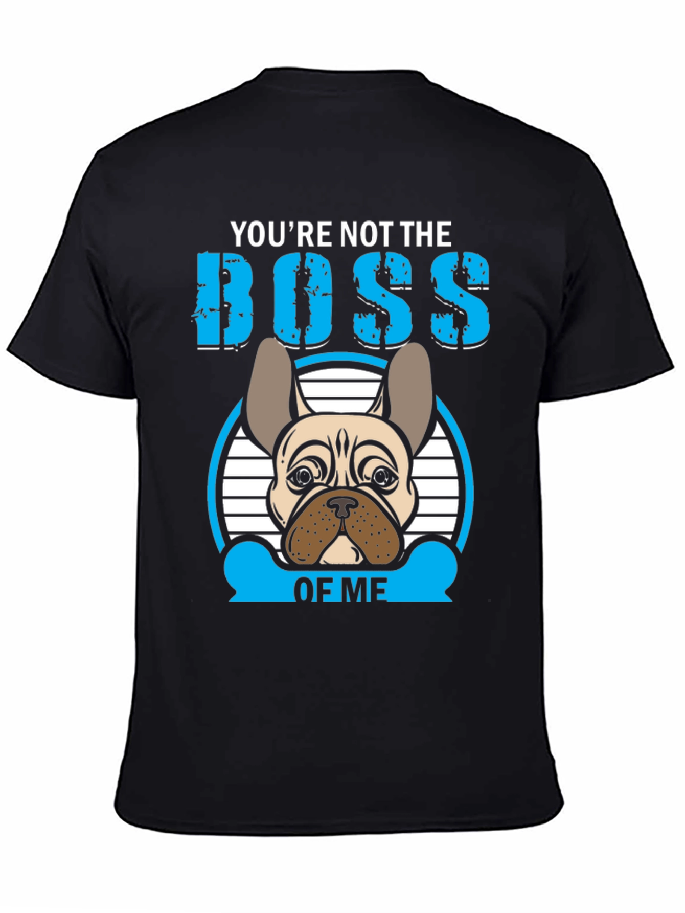 Youre Not the Boss of Me T-Shirt French Bulldog