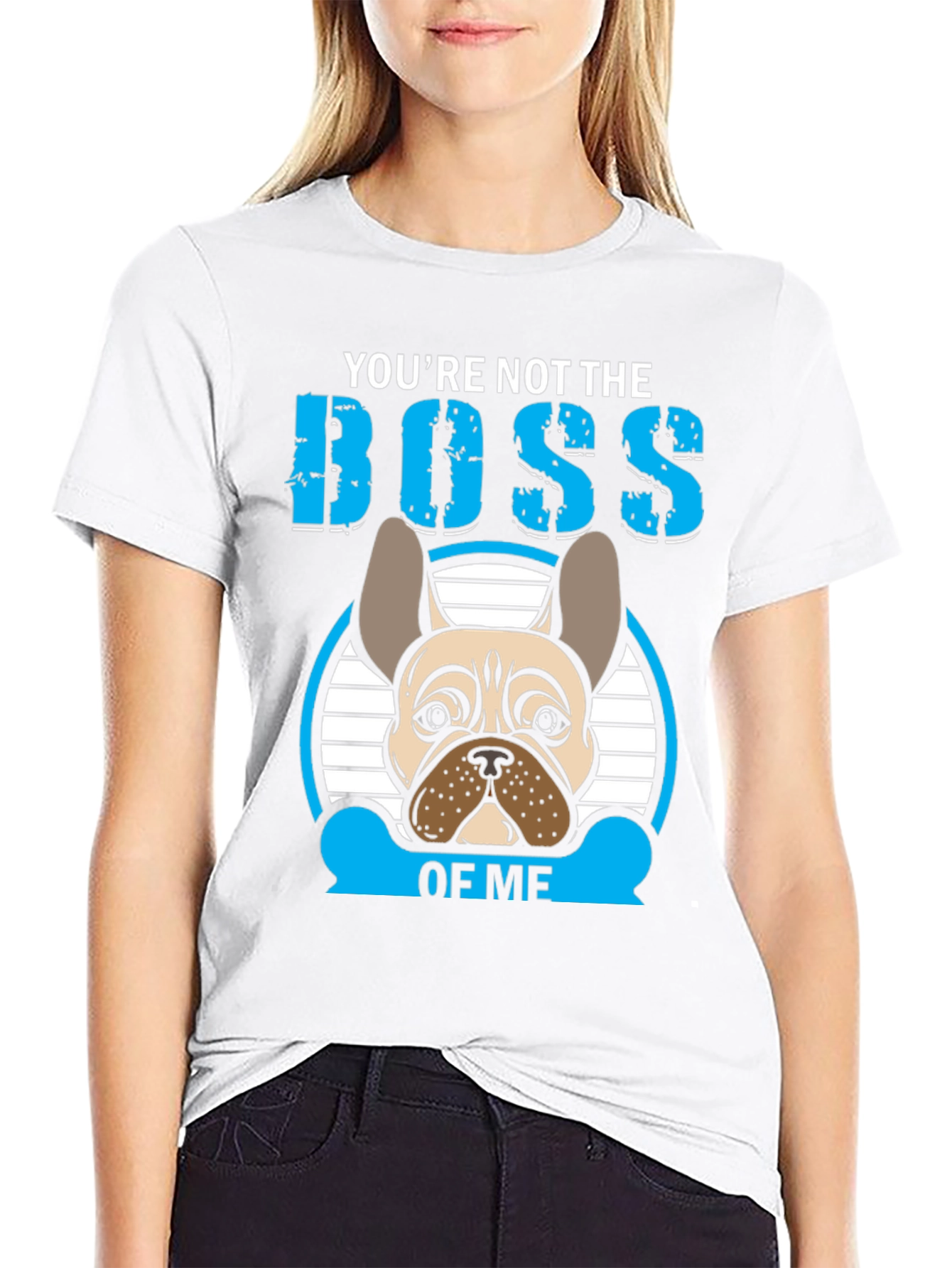 Youre Not the Boss of Me T-Shirt French Bulldog