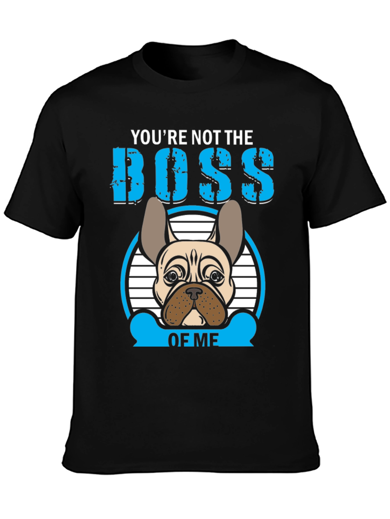 Youre Not the Boss of Me T-Shirt French Bulldog