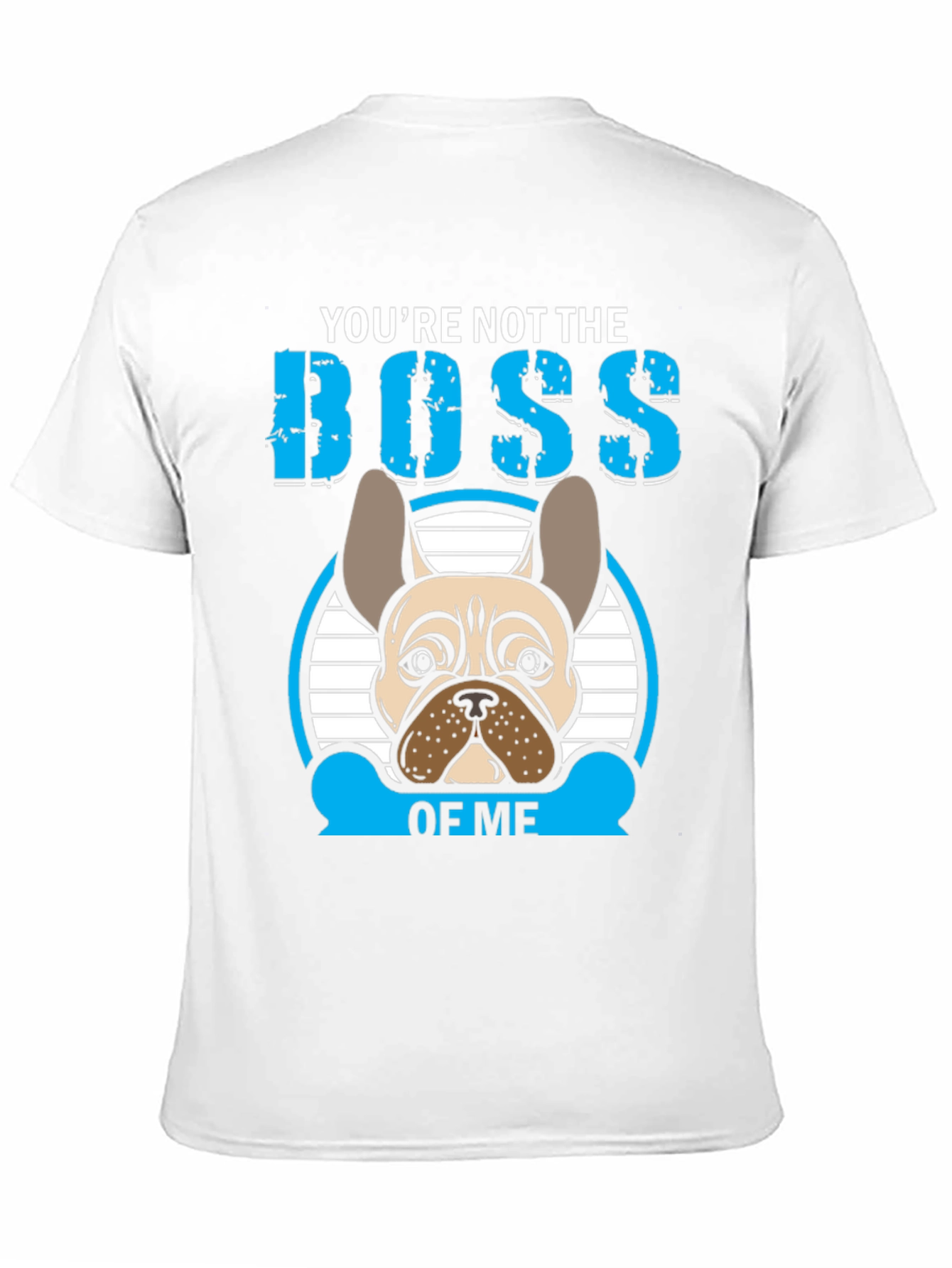 Youre Not the Boss of Me T-Shirt French Bulldog