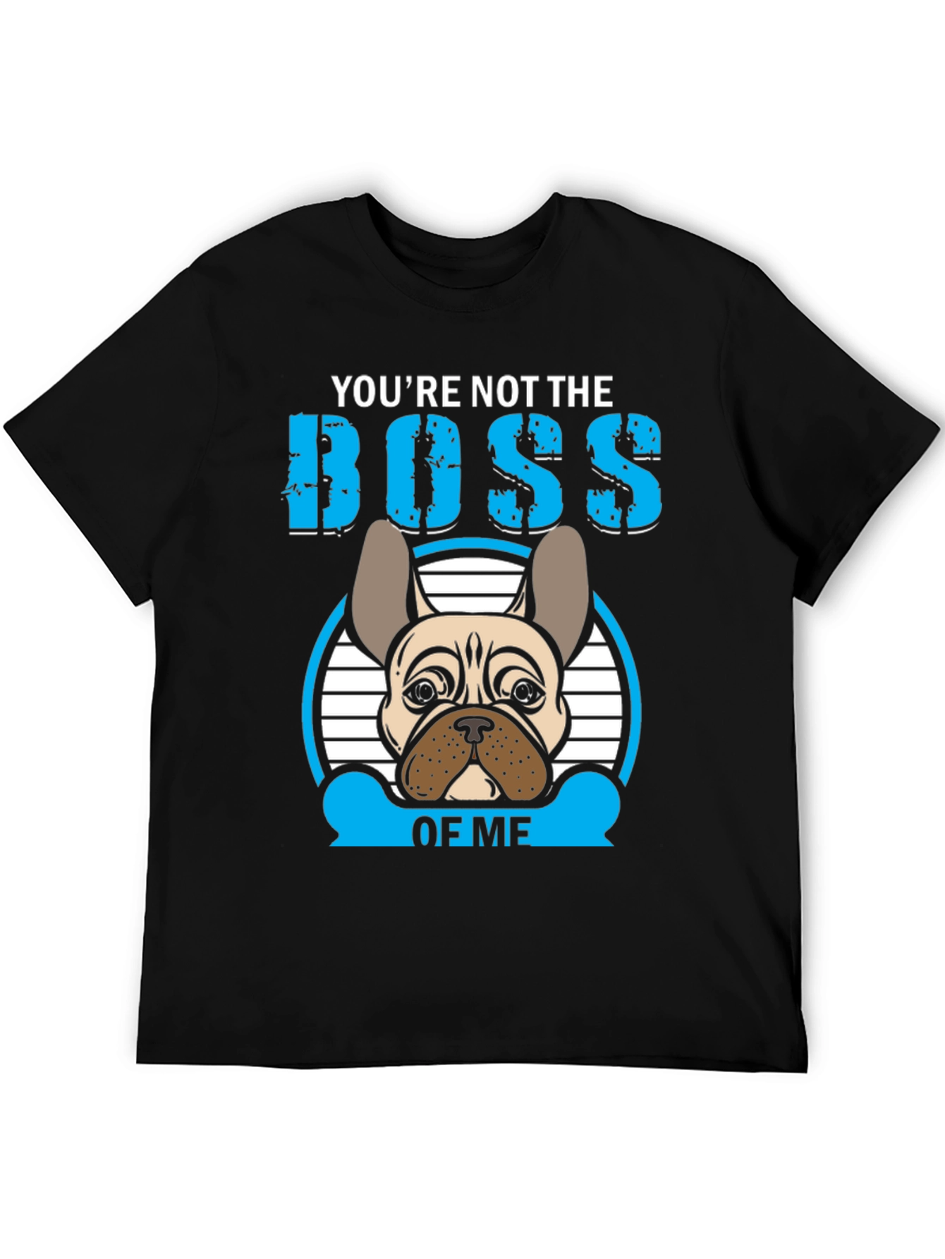 Youre Not the Boss of Me T-Shirt French Bulldog