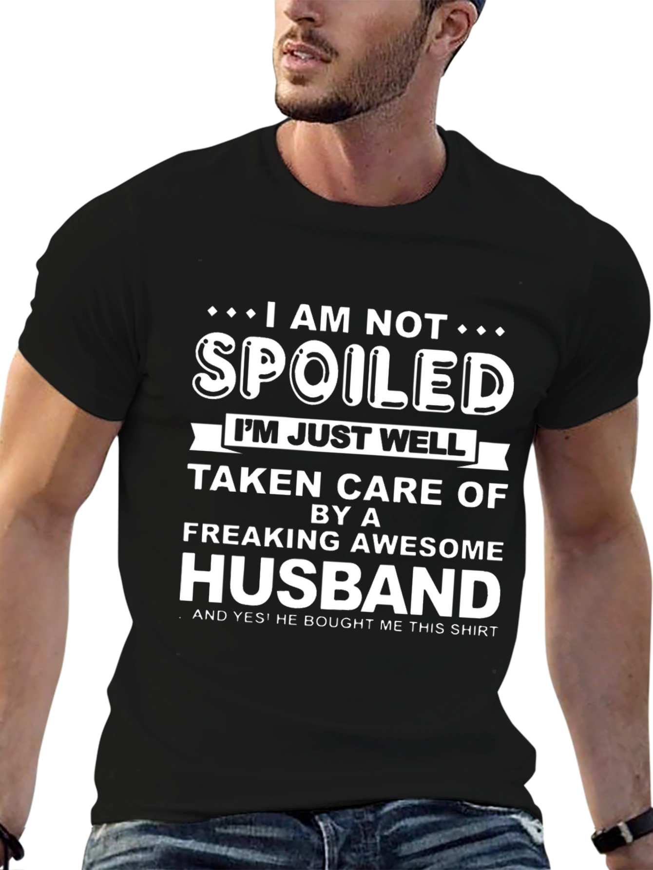 Funny Husband T-Shirt: I am Not Spoiled