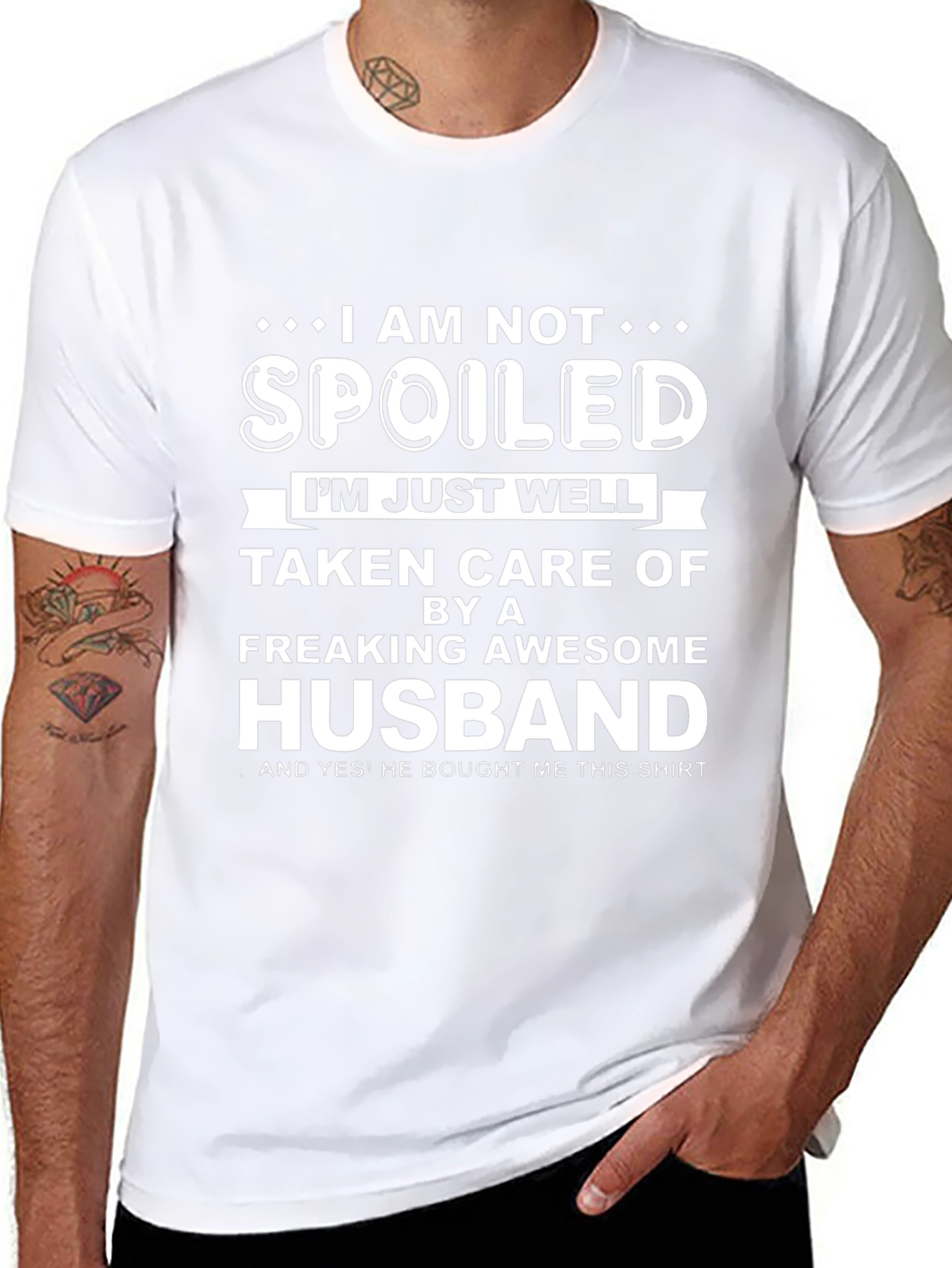 Funny Husband T-Shirt: I am Not Spoiled