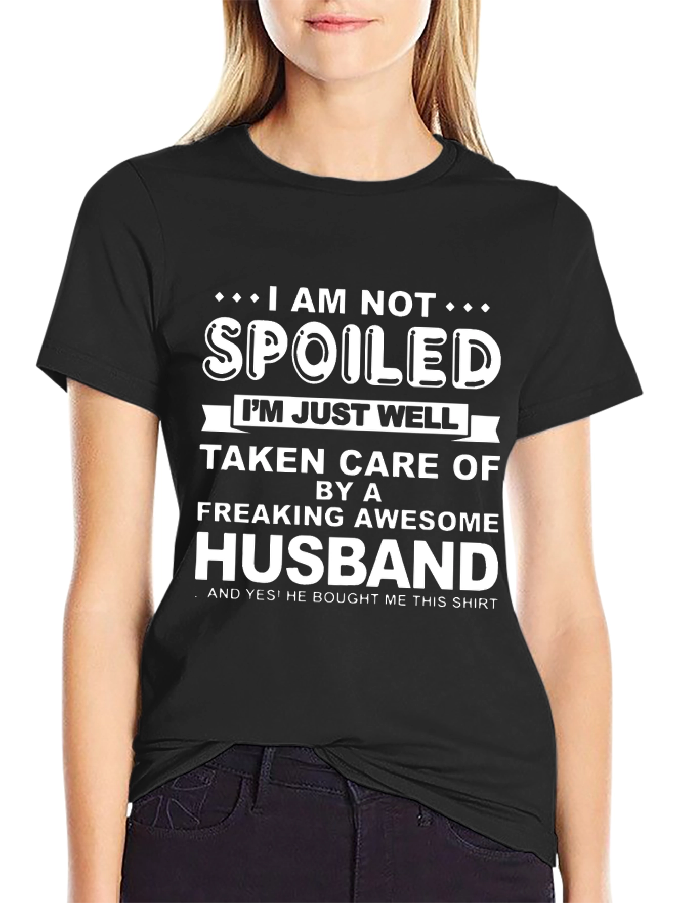 Funny Husband T-Shirt: I am Not Spoiled