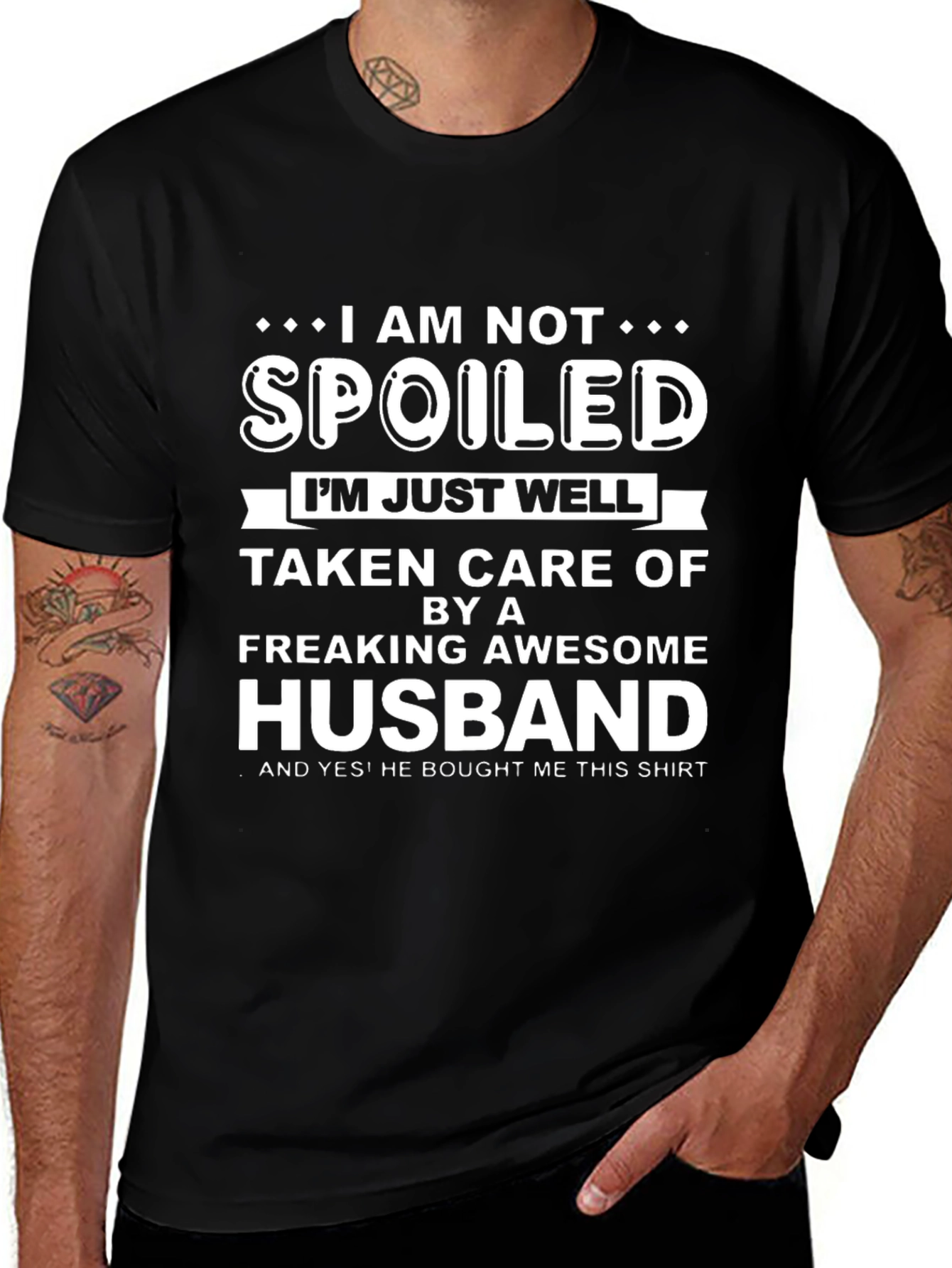 Funny Husband T-Shirt: I am Not Spoiled