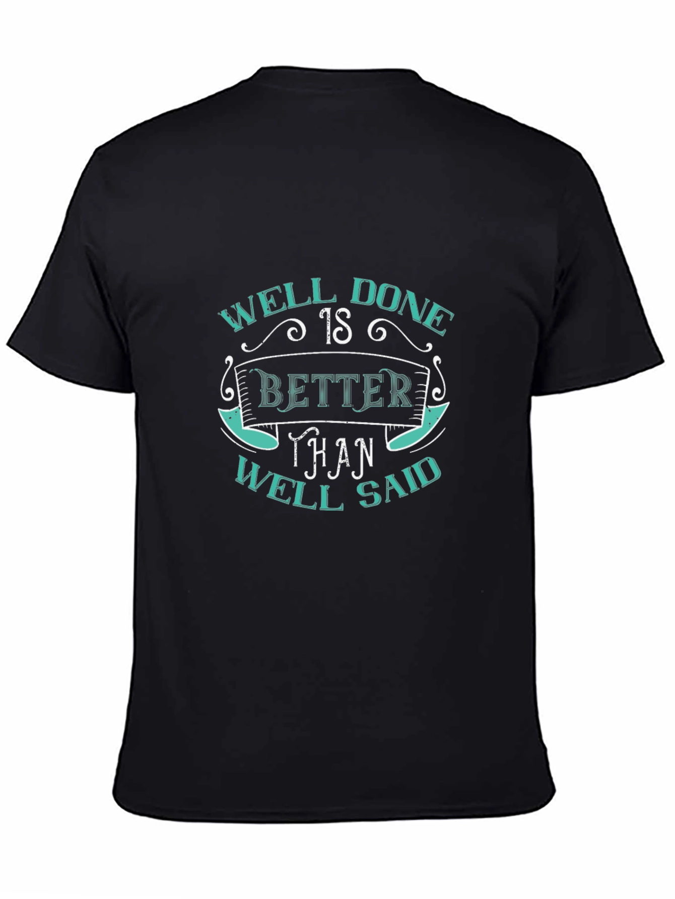 Well Done Better Than Well Said Graphic T-Shirt