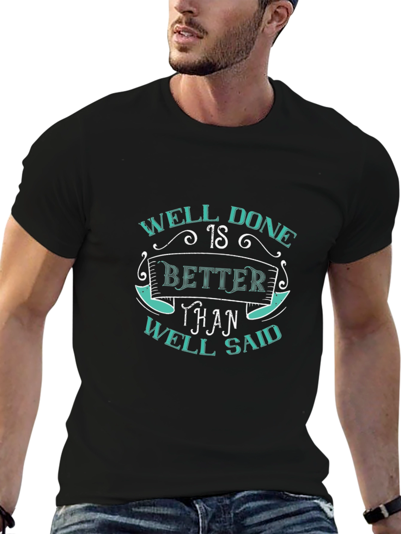 Well Done Better Than Well Said Graphic T-Shirt