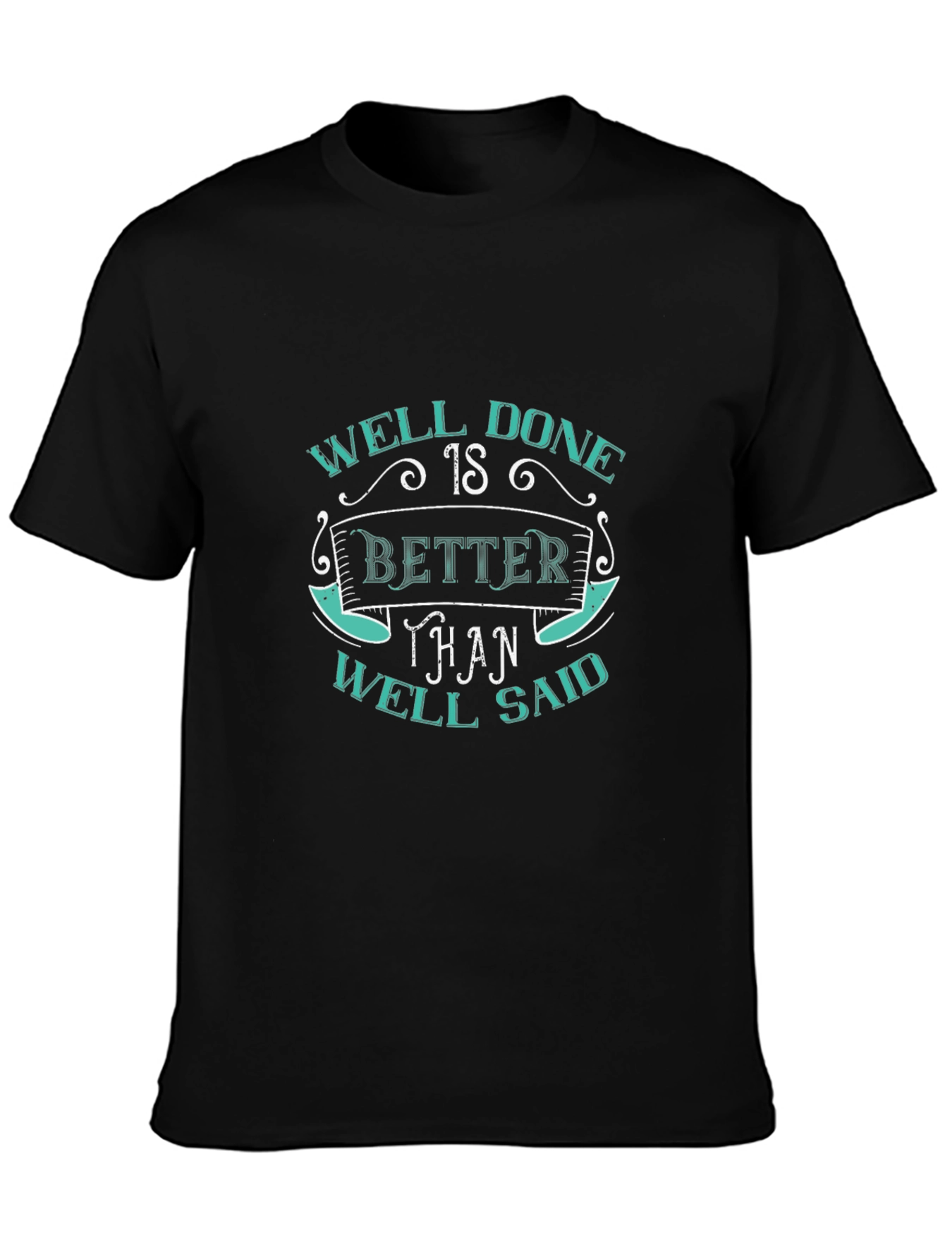 Well Done Better Than Well Said Graphic T-Shirt