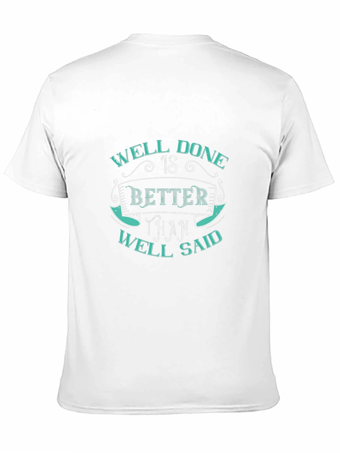 Well Done Better Than Well Said Graphic T-Shirt