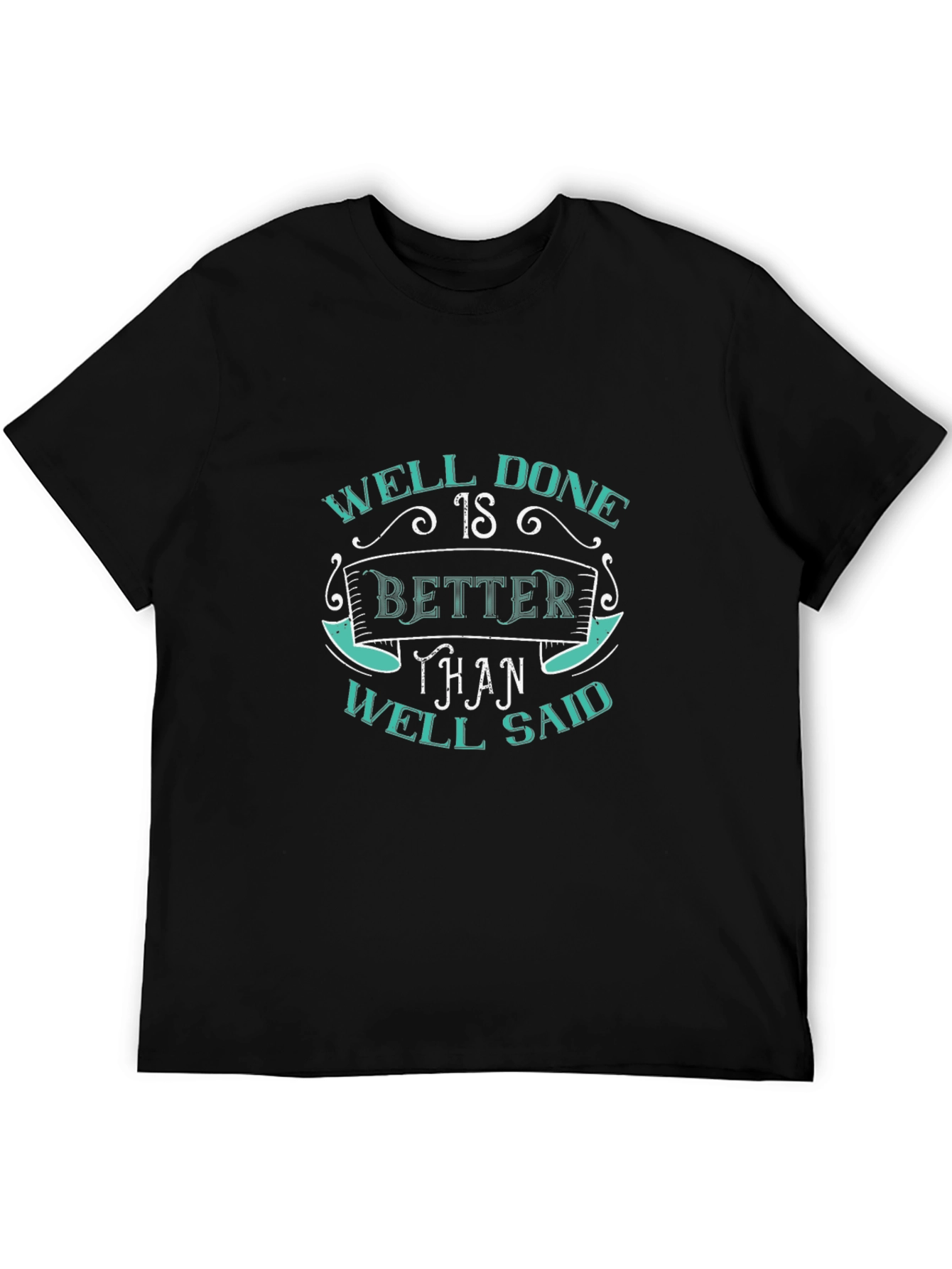 Well Done Better Than Well Said Graphic T-Shirt