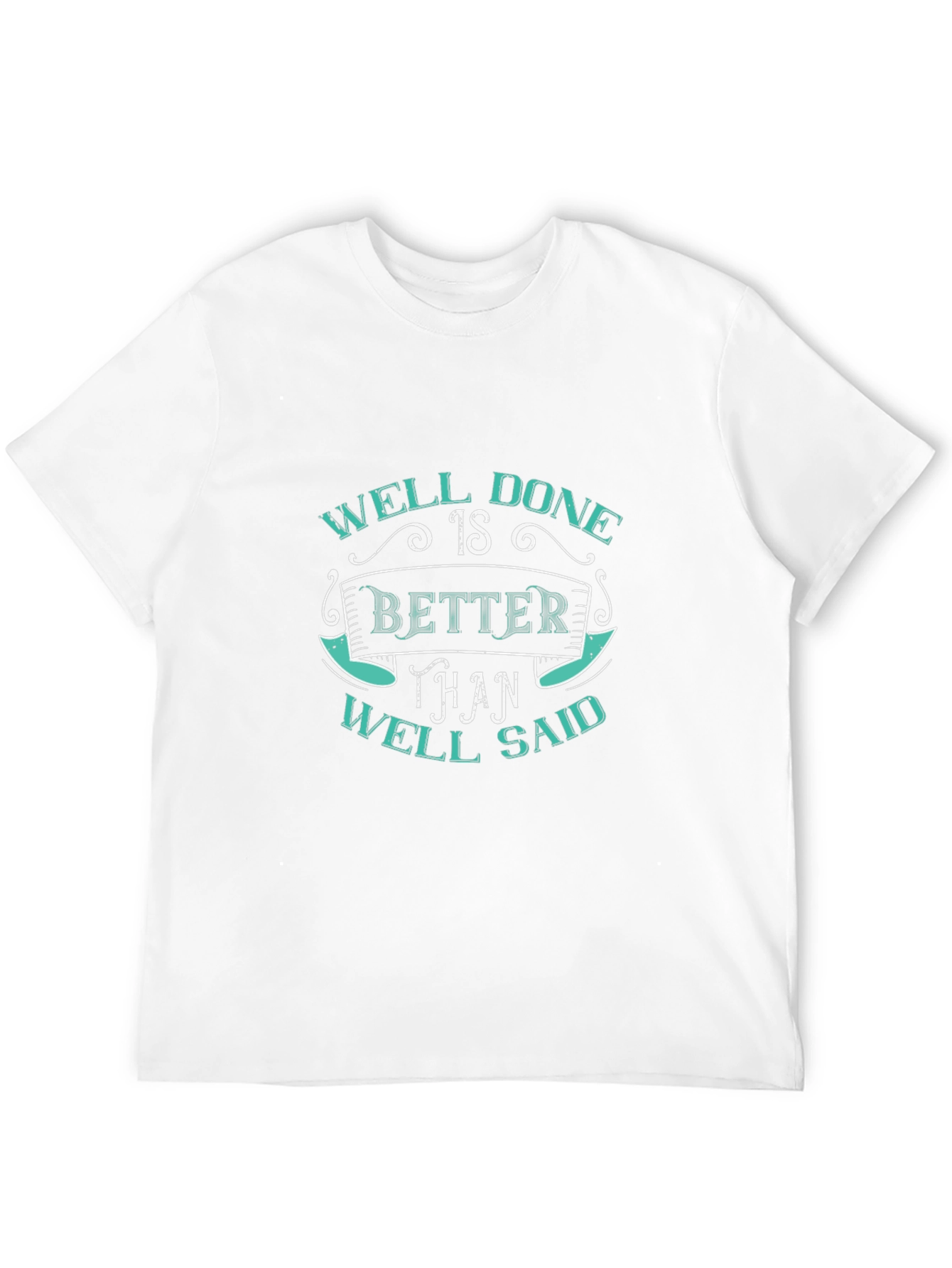 Well Done Better Than Well Said Graphic T-Shirt