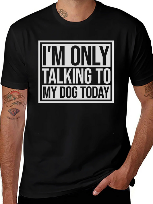 Dog Lover Tee: Im Only Talking to My Dog Today