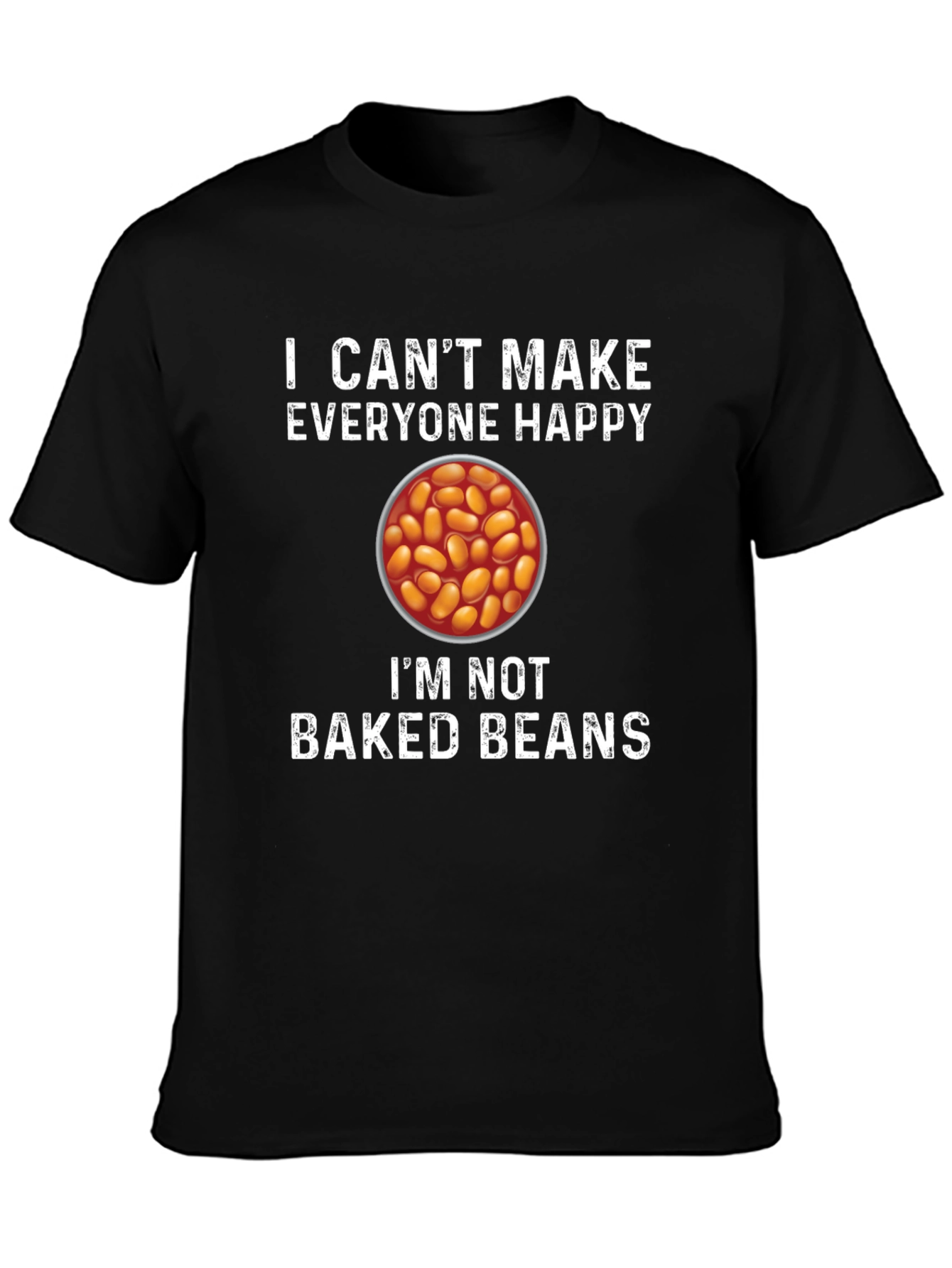 I Cant Make Everyone Happy Baked Beans T-Shirt