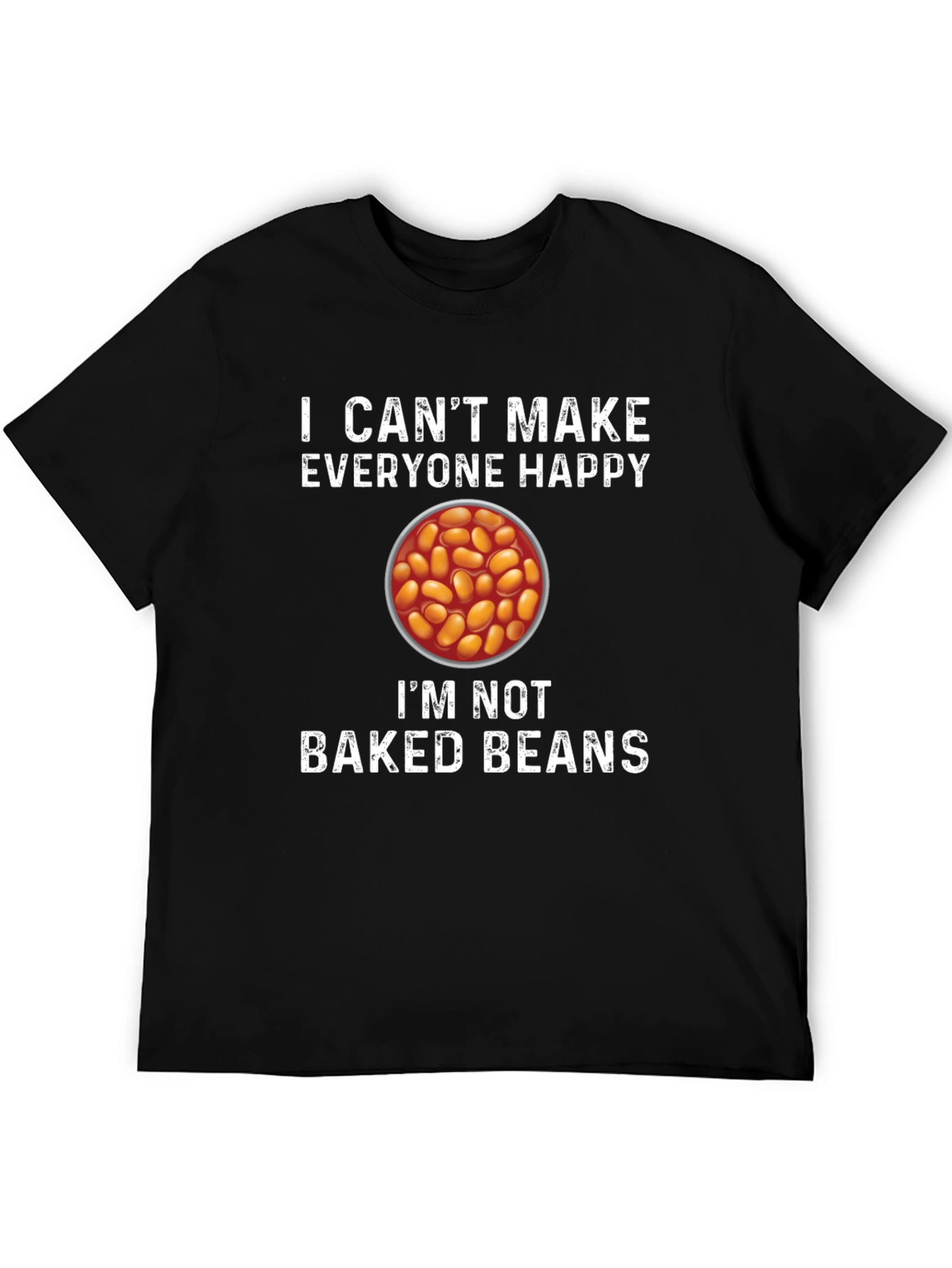 I Cant Make Everyone Happy Baked Beans T-Shirt