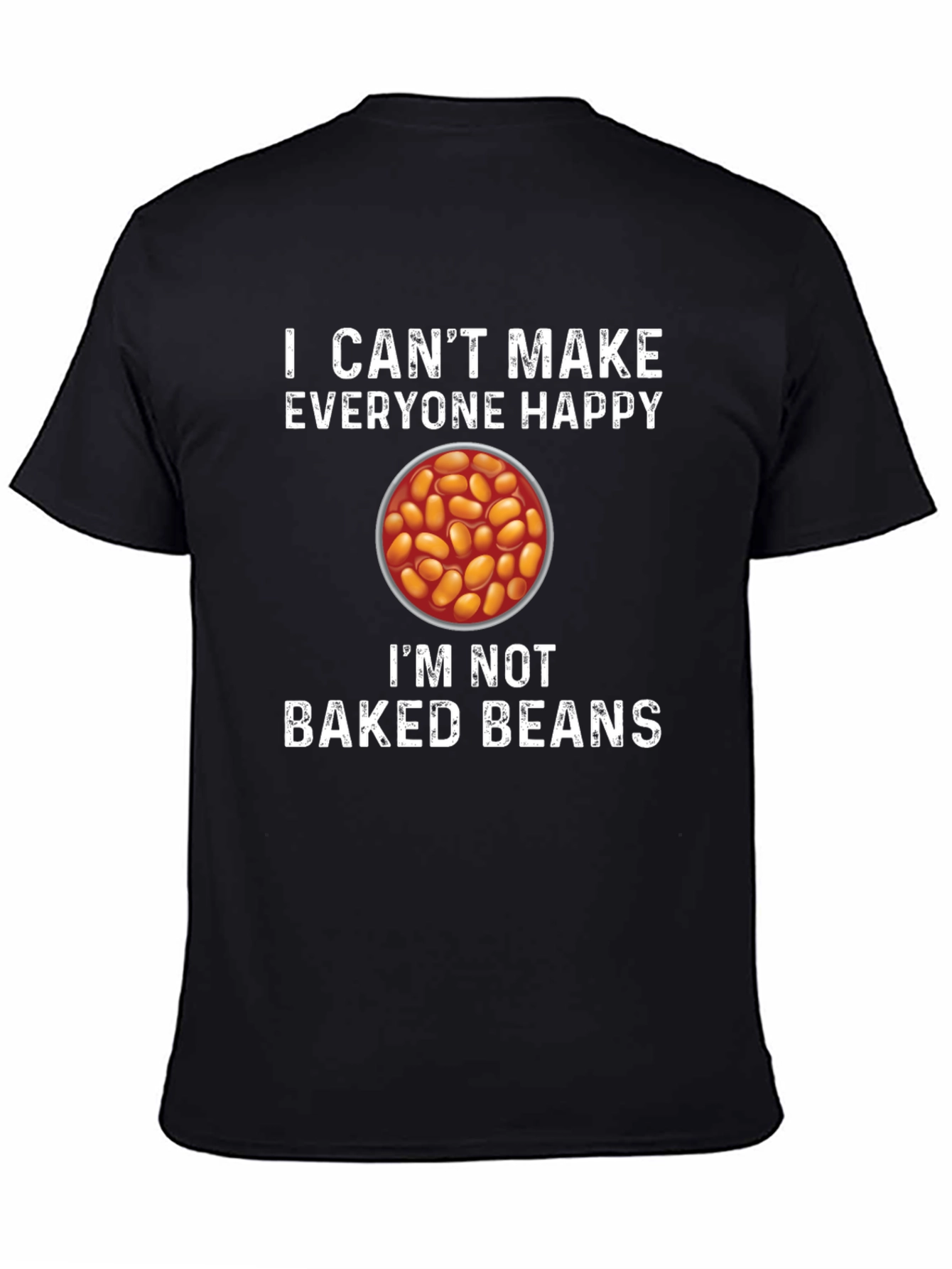 I Cant Make Everyone Happy Baked Beans T-Shirt