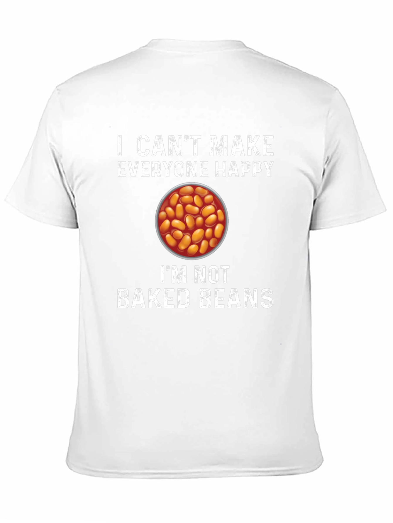 I Cant Make Everyone Happy Baked Beans T-Shirt