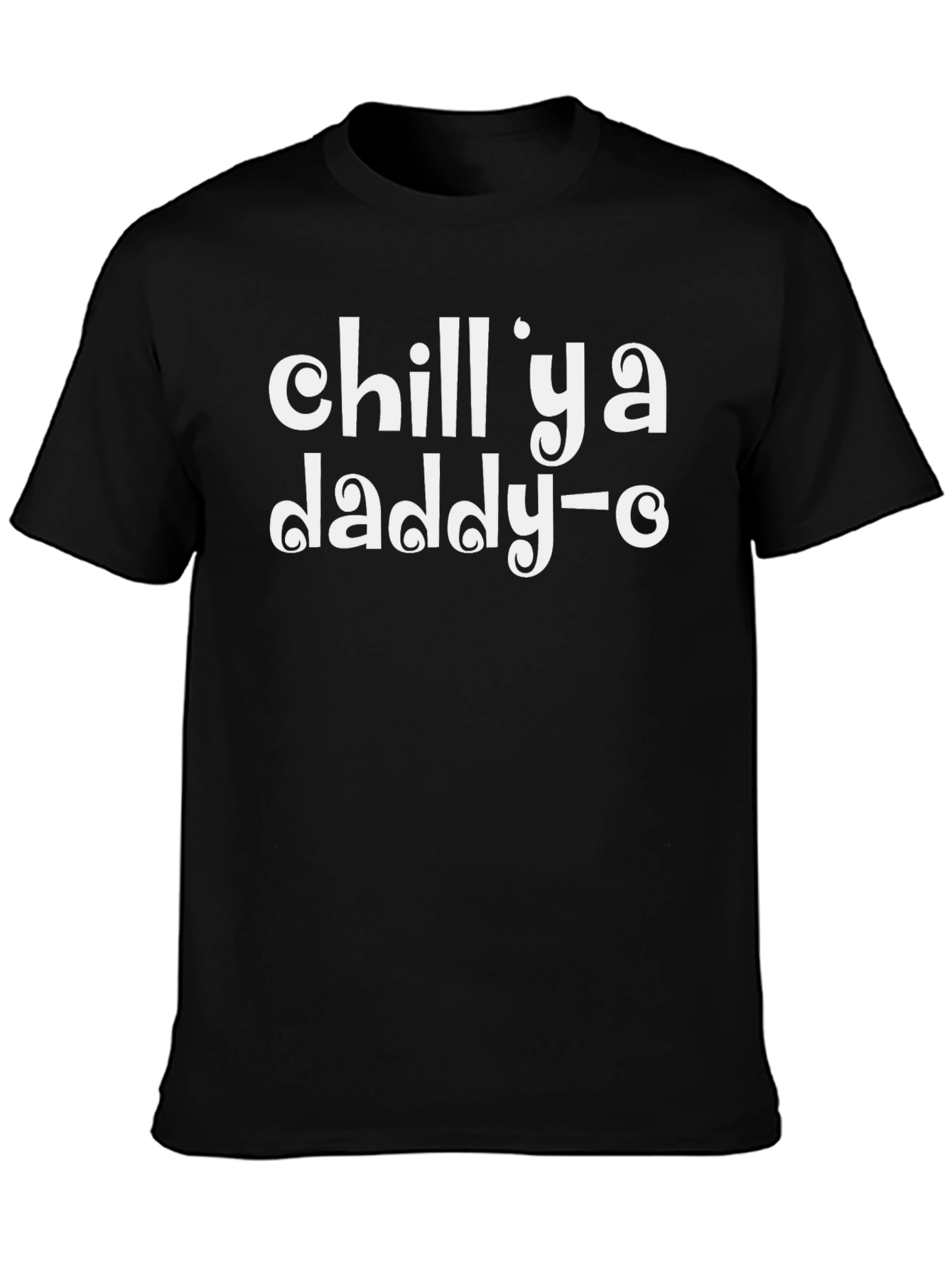 Chill Ya Daddy-O Black T-Shirt