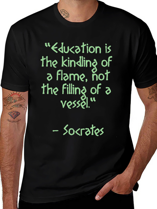 Education is Kindling T-Shirt - Socrates Quote