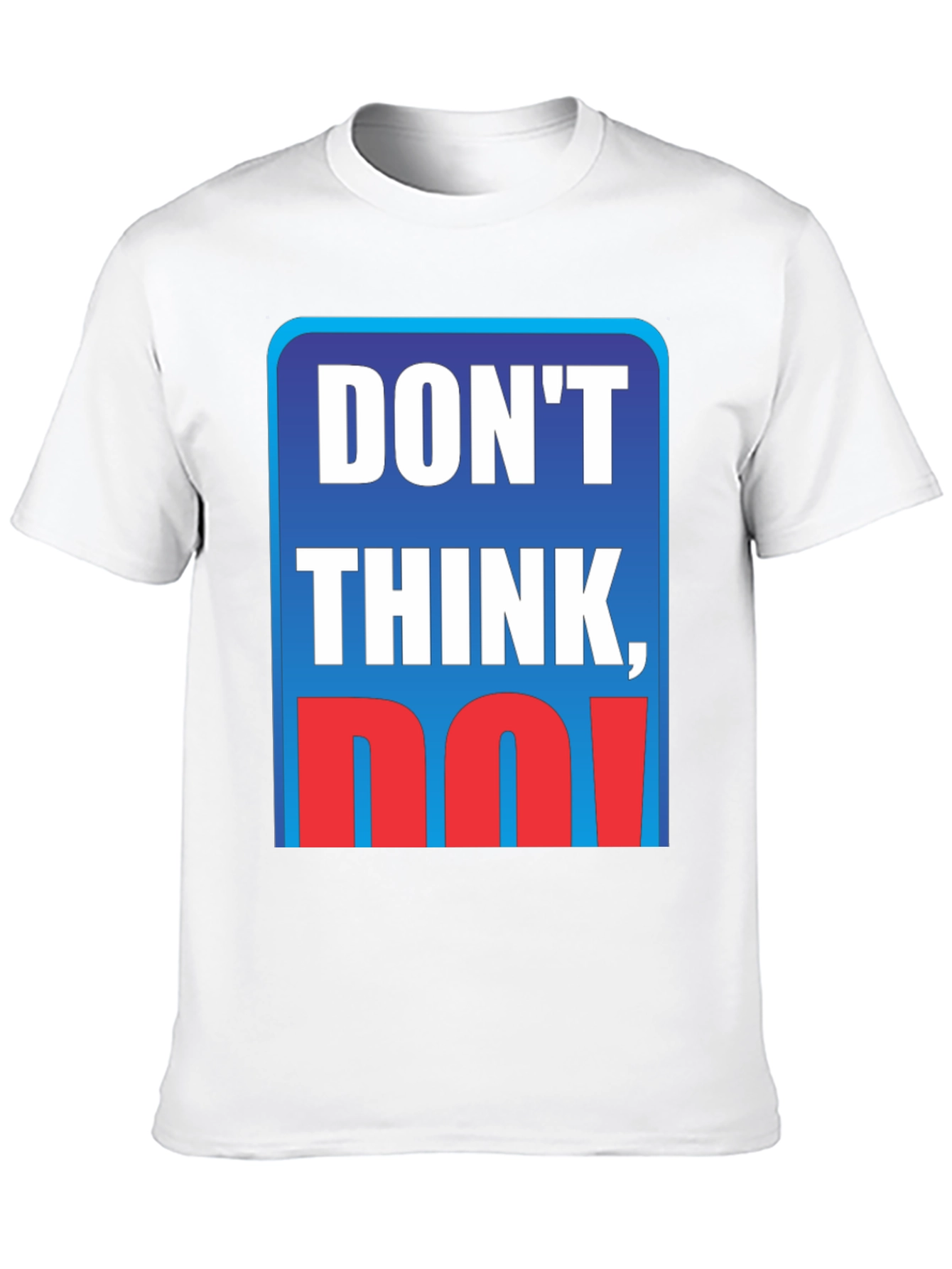 Dont Think Do! Graphic T-Shirt
