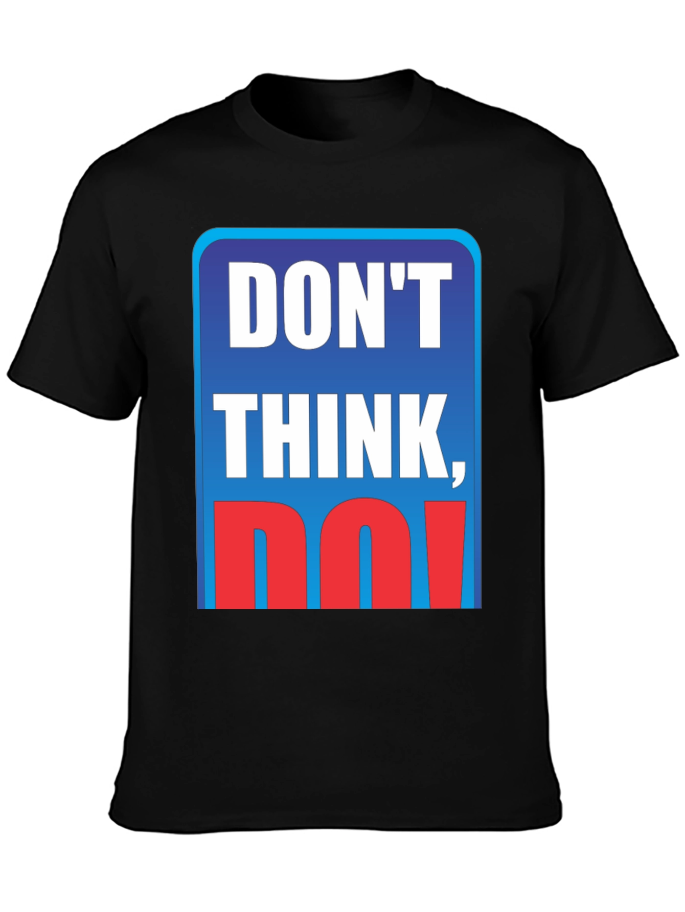 Dont Think Do! Graphic T-Shirt