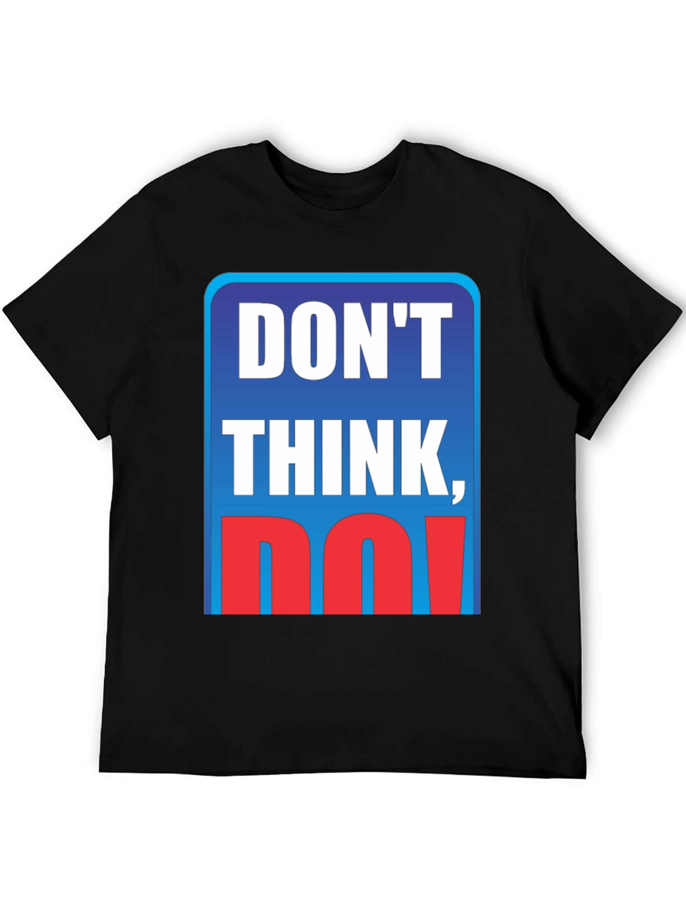 Dont Think Do! Graphic T-Shirt