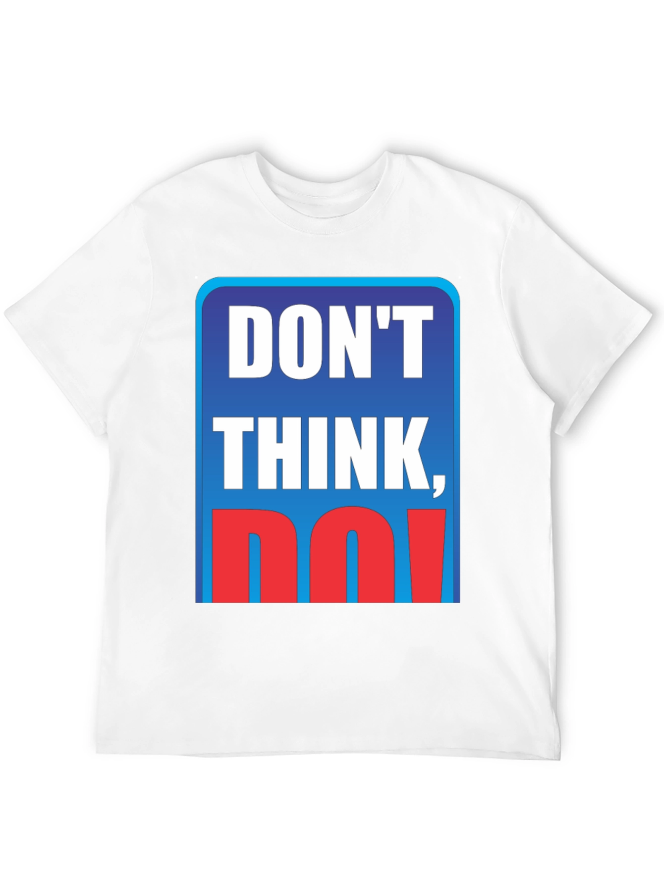 Dont Think Do! Graphic T-Shirt