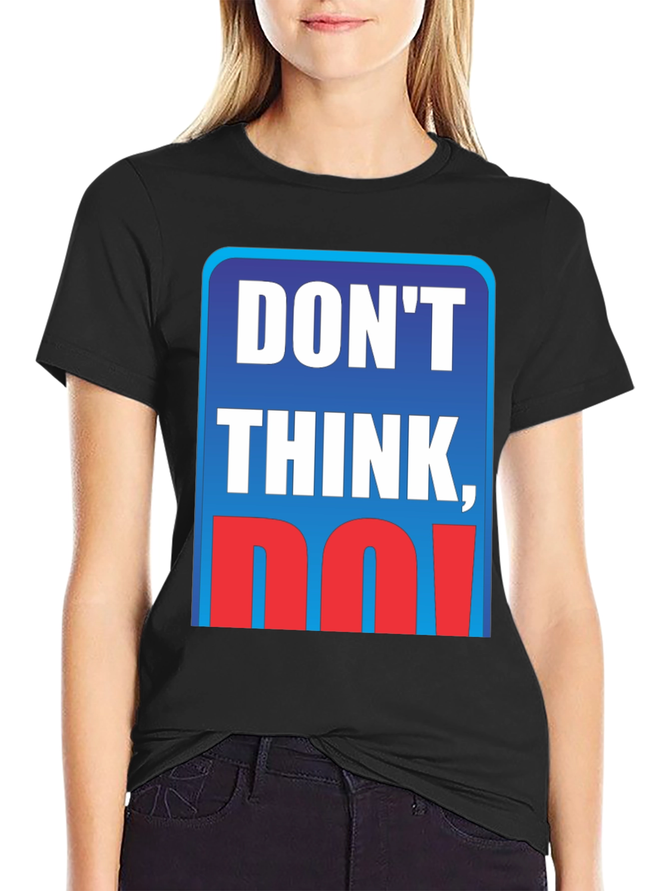 Dont Think Do! Graphic T-Shirt