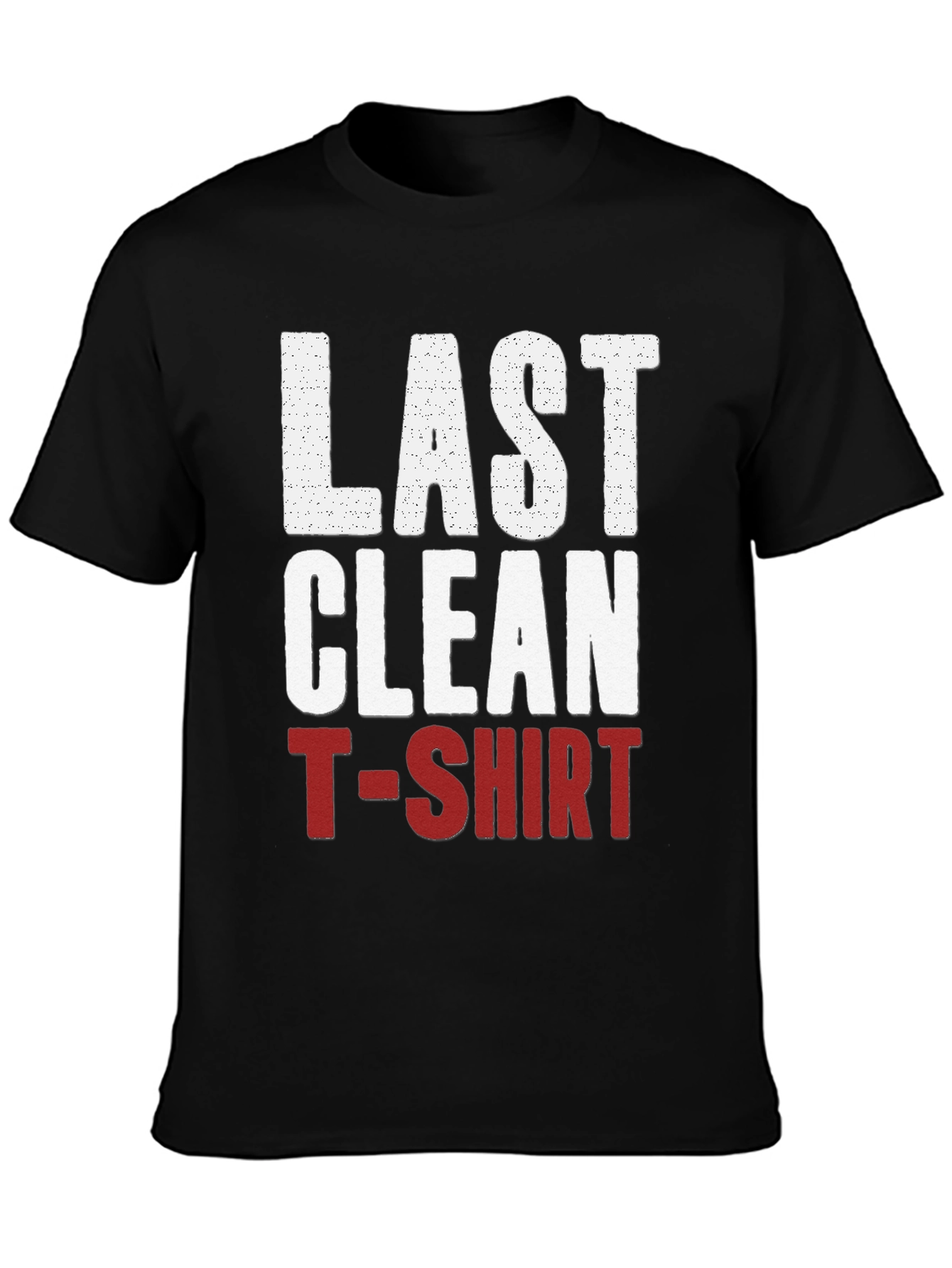 Last Clean T-Shirt Graphic Tee - Funny Novelty Shirt