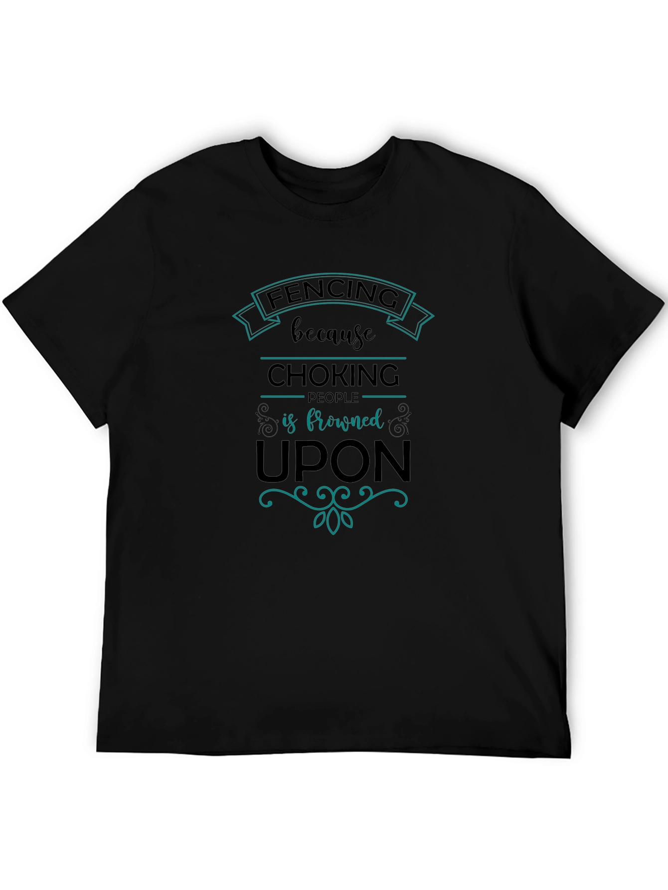 Fencing Humor T-Shirt: Choking People is Frowned Upon