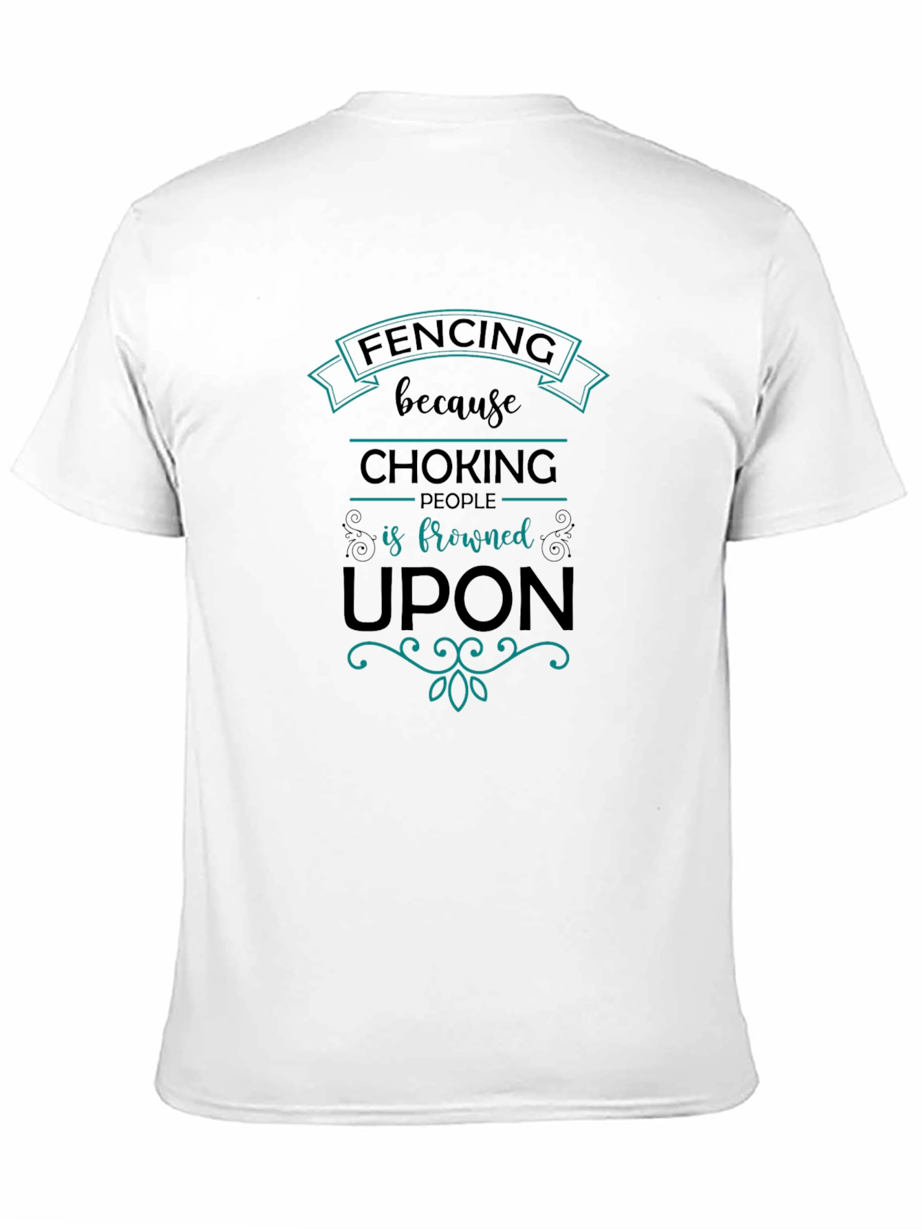 Fencing Humor T-Shirt: Choking People is Frowned Upon