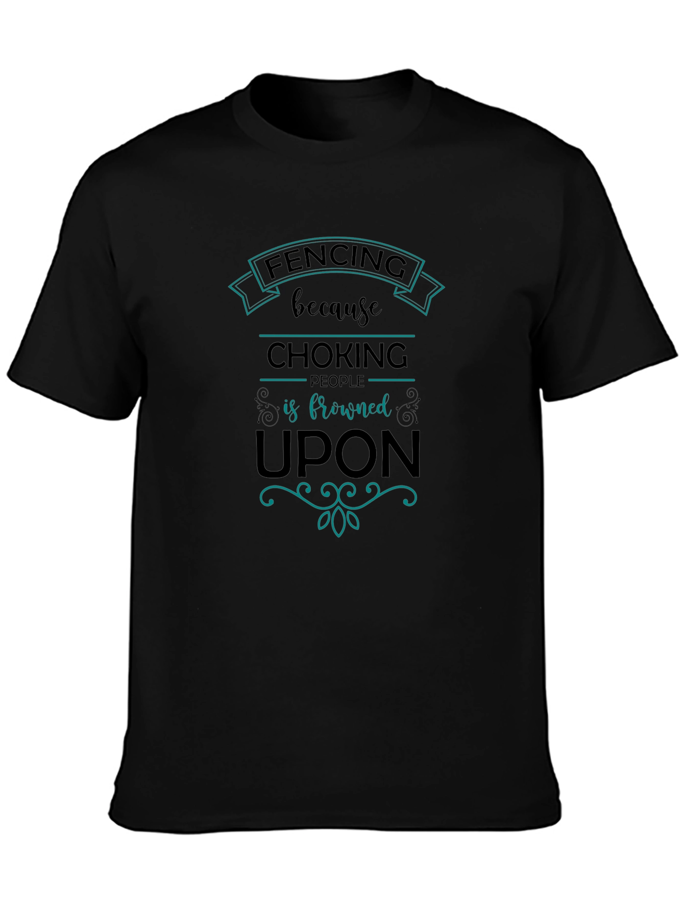 Fencing Humor T-Shirt: Choking People is Frowned Upon
