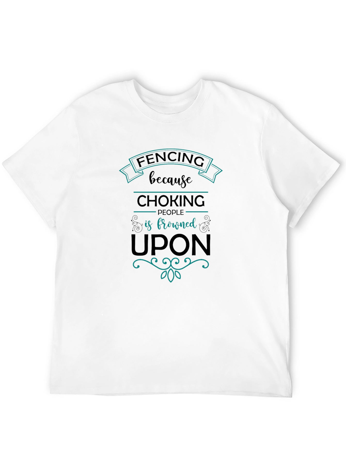 Fencing Humor T-Shirt: Choking People is Frowned Upon