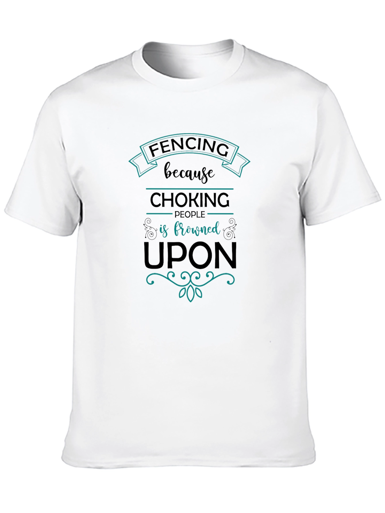Fencing Humor T-Shirt: Choking People is Frowned Upon
