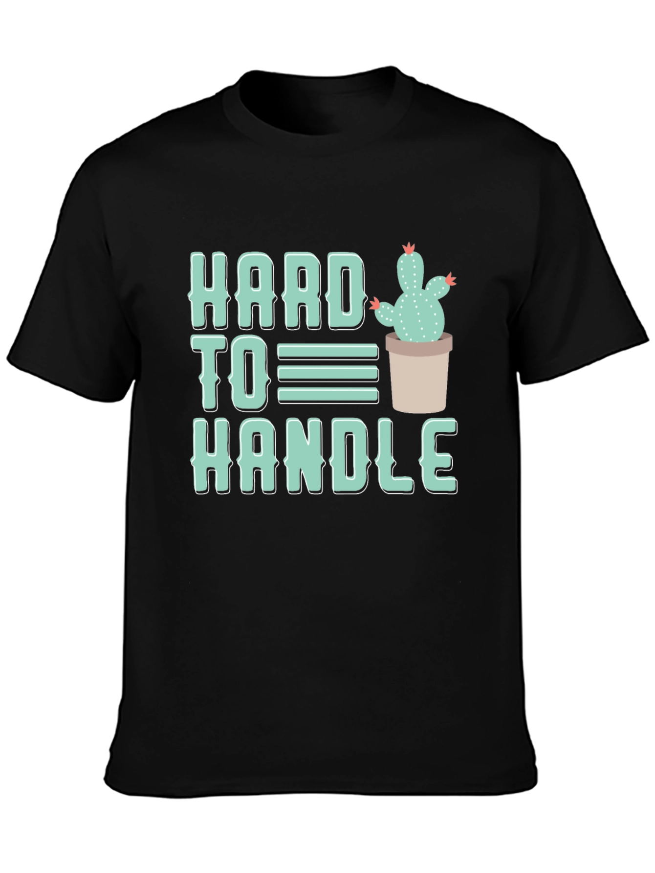 Hard To Handle Cactus T-Shirt