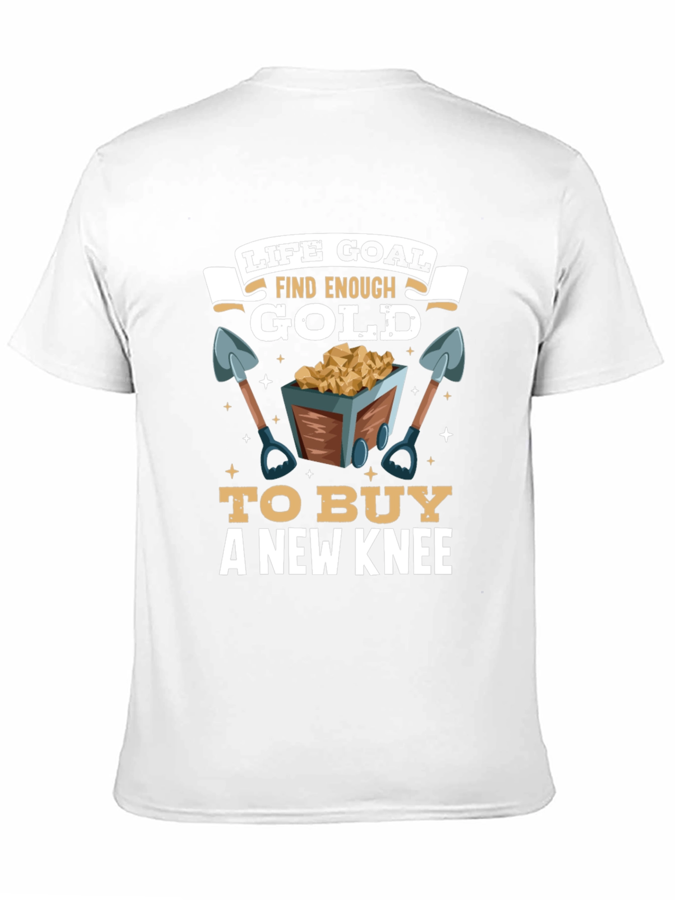 Life Goal Find Enough Gold T-Shirt