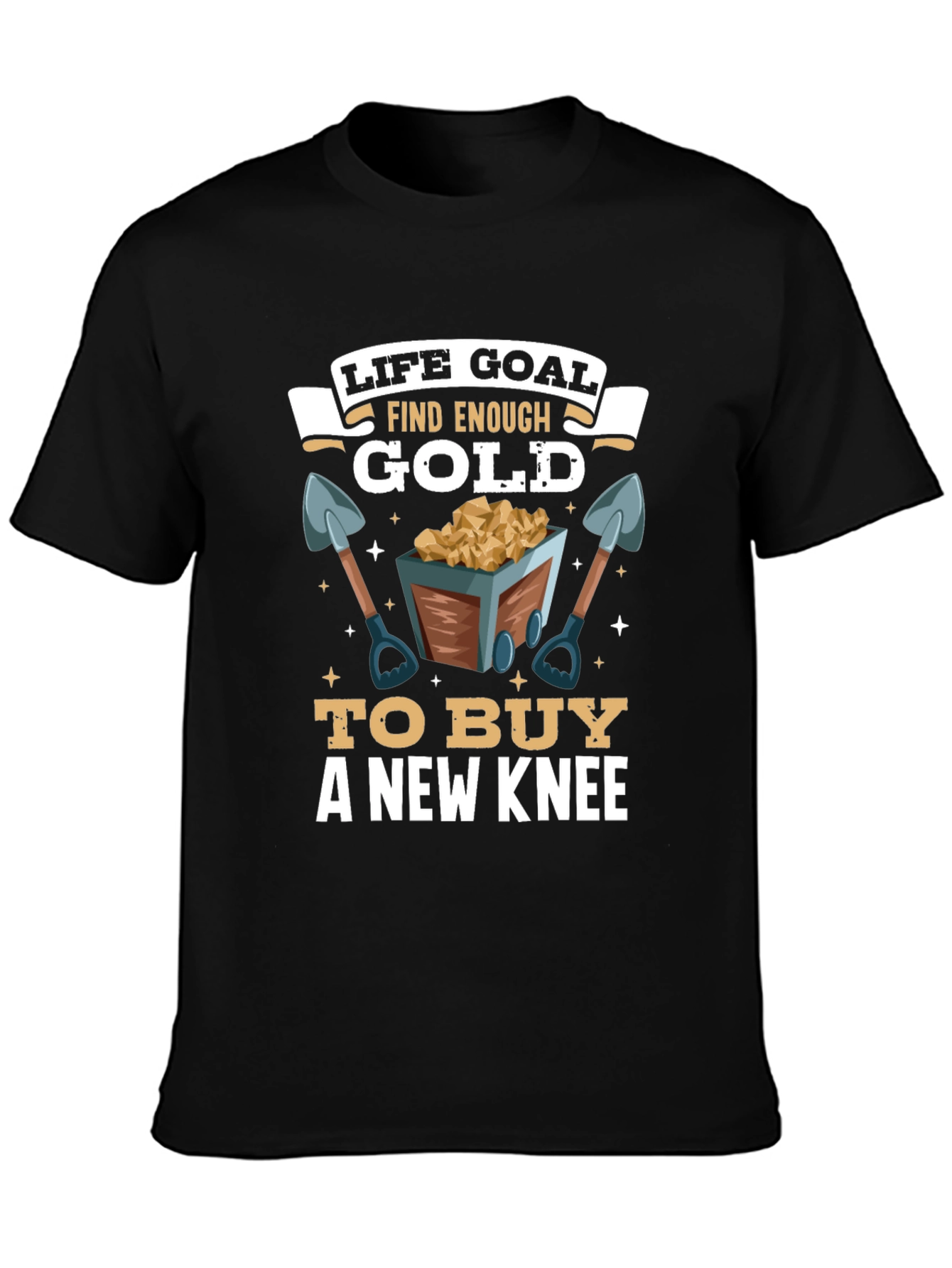 Life Goal Find Enough Gold T-Shirt