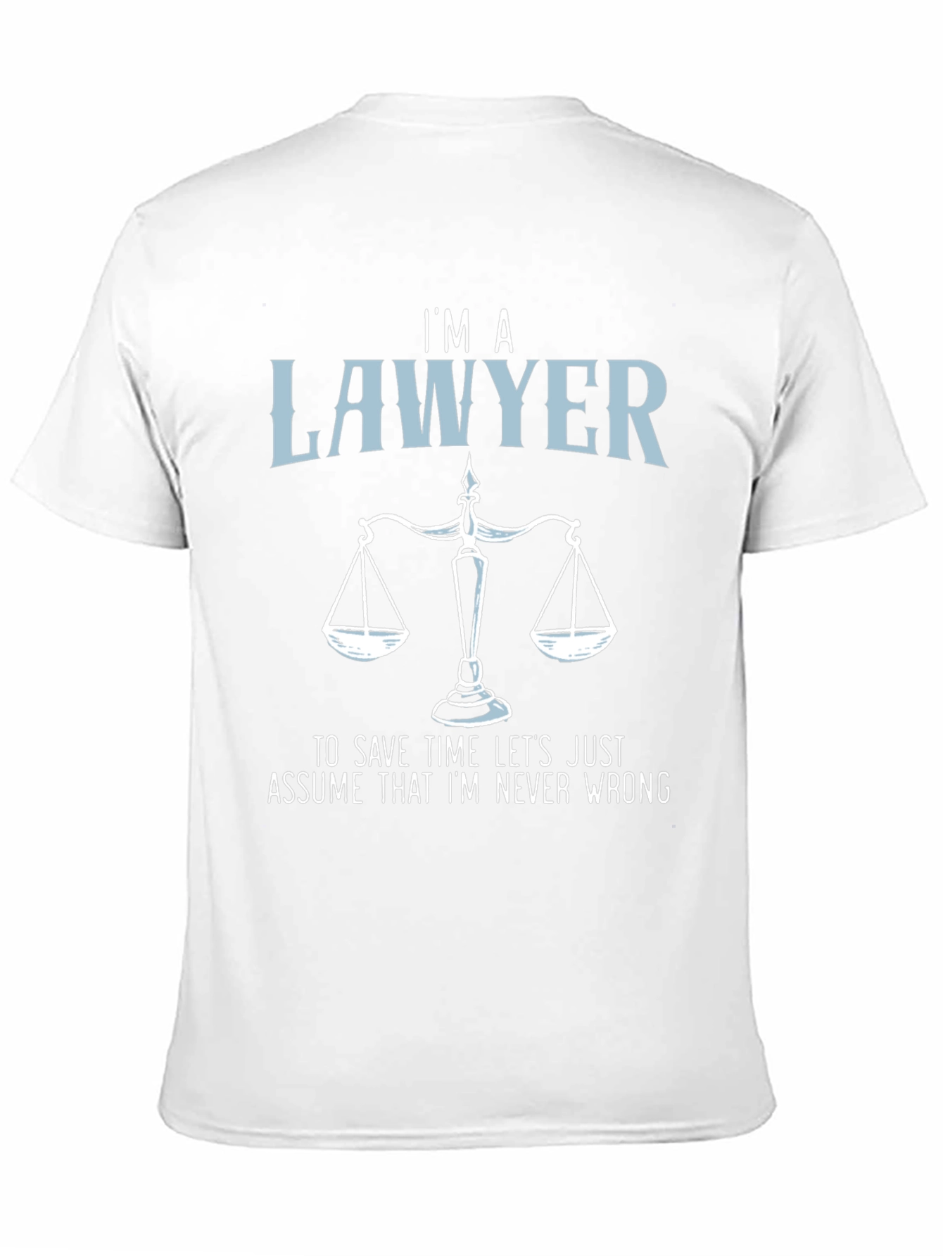 Im a Lawyer T-Shirt - Never Wrong Graphic Tee
