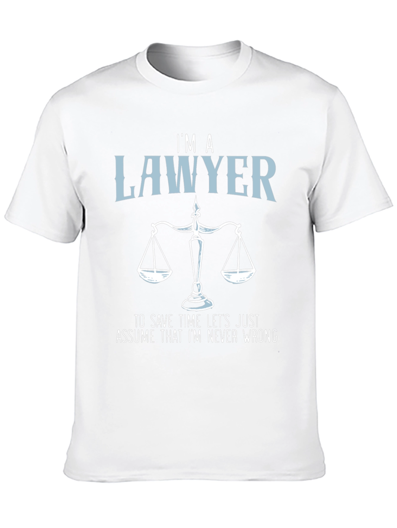 Im a Lawyer T-Shirt - Never Wrong Graphic Tee